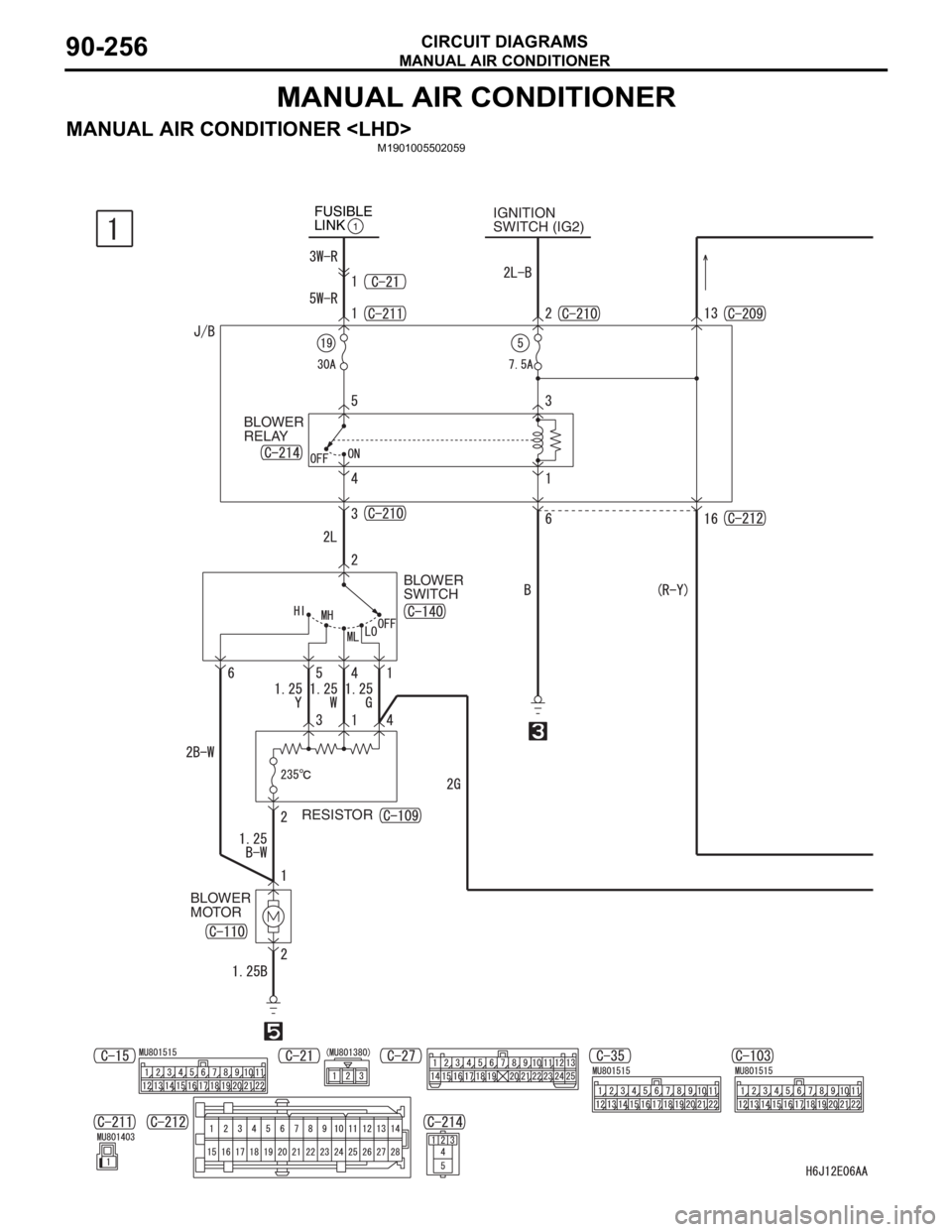 MITSUBISHI LANCER 2006  Workshop Manual MANUAL AIR CONDITIONER
CIRCUIT DIAGRAMS90-256
MANUAL AIR CONDITIONER
MANUAL AIR CONDITIONER <LHD>M1901005502059
IGNITION
SWITCH (IG2) FUSIBLE 
LINK1
BLOWER 
RELAY
BLOWER 
SWITCH
RESISTOR
BLOWER 
MOTOR