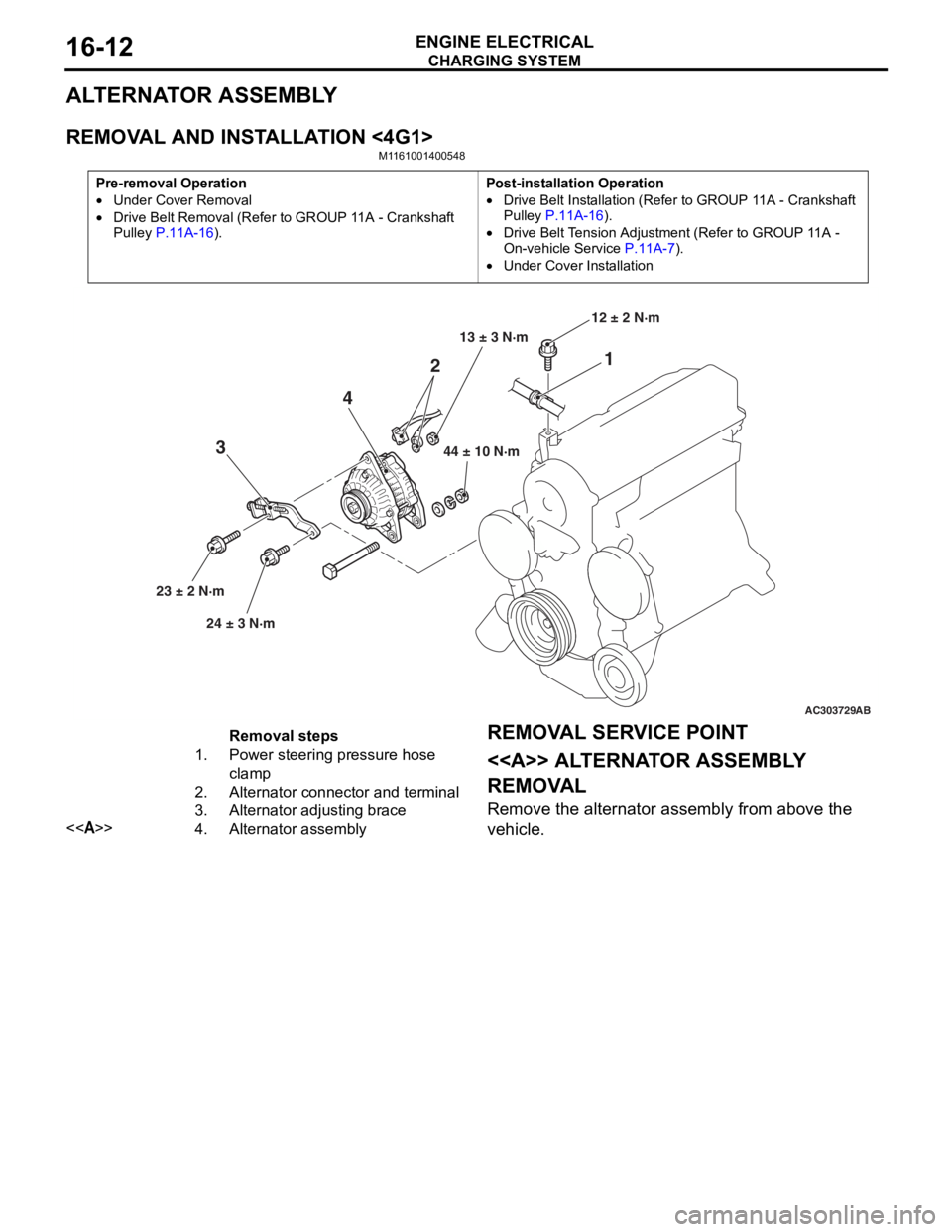 MITSUBISHI LANCER 2006 Repair Manual
CHARGING SYSTEM
ENGINE ELECTRICAL16-12
ALTERNATOR ASSEMBLY
REMOVAL AND INSTALLATION <4G1>
M1161001400548
Pre-removal Operation
•Under Cover Removal
•Drive Belt Removal (Refer to GROUP 11A - Crank MITSUBISHI LANCER 2006 Repair Manual
CHARGING SYSTEM
ENGINE ELECTRICAL16-12
ALTERNATOR ASSEMBLY
REMOVAL AND INSTALLATION <4G1>
M1161001400548
Pre-removal Operation
•Under Cover Removal
•Drive Belt Removal (Refer to GROUP 11A - Crank
