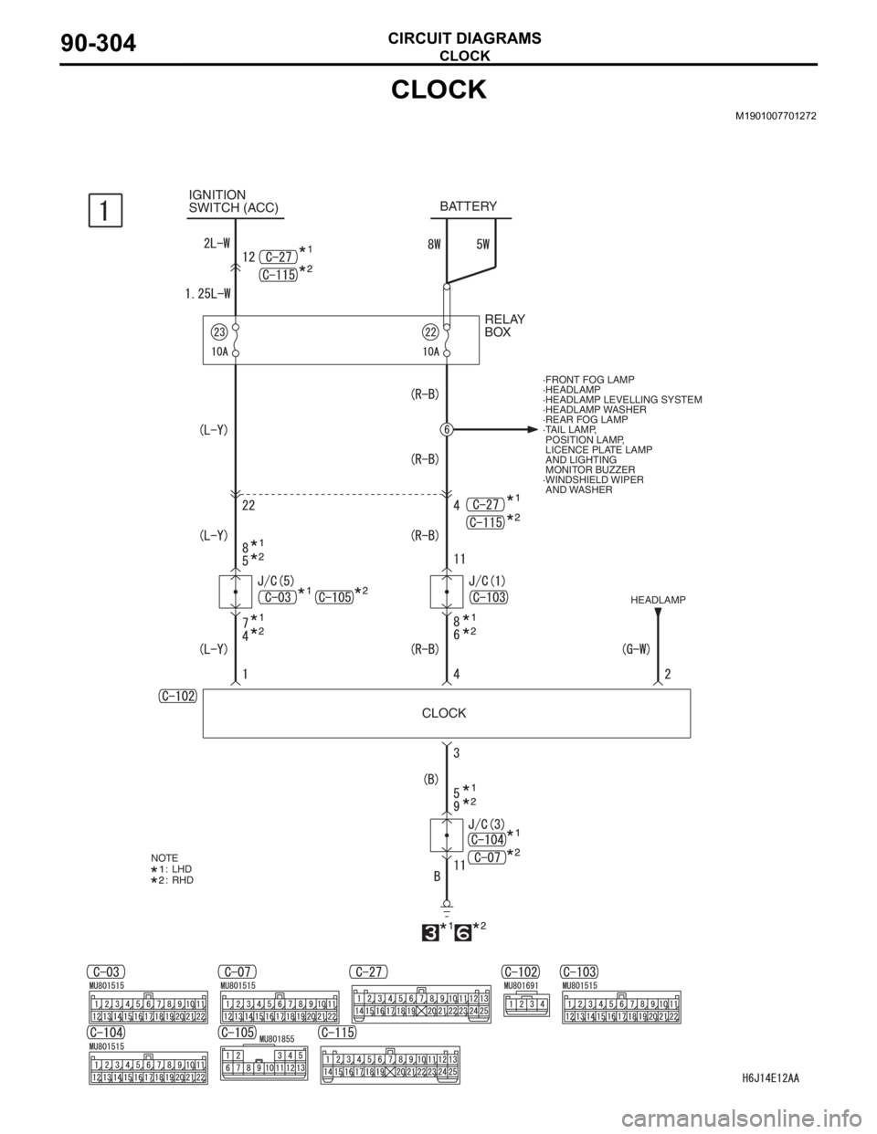 MITSUBISHI LANCER 2006  Workshop Manual CLOCK
CIRCUIT DIAGRAMS90-304
CLOCK
M1901007701272
IGNITION 
SWITCH (ACC)
RELAY 
BOX BATTERY
·FRONT FOG LAMP 
·HEADLAMP 
·HEADLAMP LEVELLING SYSTEM 
·HEADLAMP WASHER 
·REAR FOG LAMP 
·TAIL LAMP,
