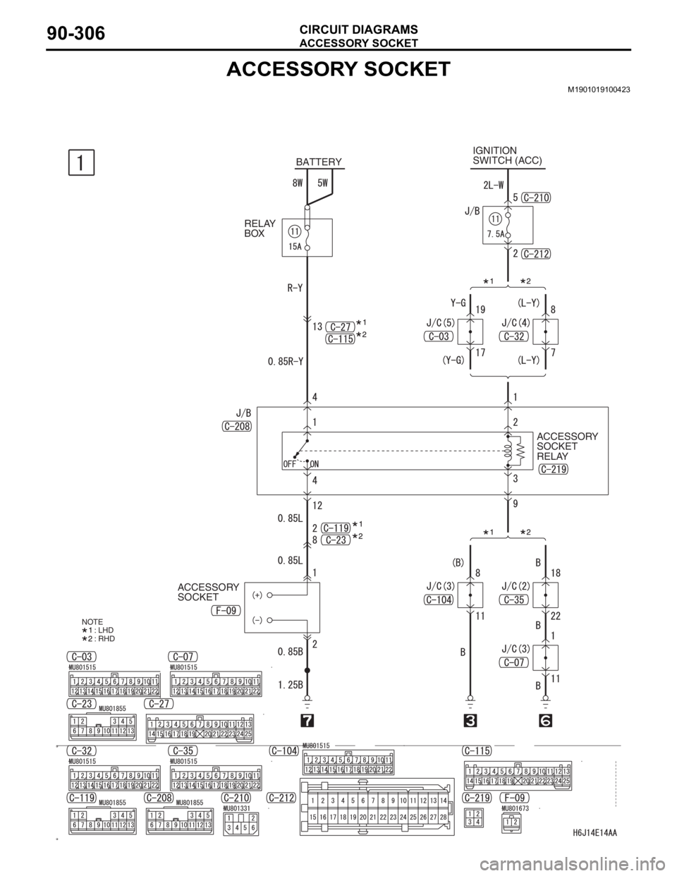 MITSUBISHI LANCER 2006  Workshop Manual ACCESSORY SOCKET
CIRCUIT DIAGRAMS90-306
ACCESSORY SOCKET
M1901019100423
BATTERYIGNITION 
SWITCH (ACC)
RELAY 
BOX
ACCESSORY 
SOCKET 
RELAY
ACCESSORY 
SOCKET
NOTE
: LHD
: RHD 