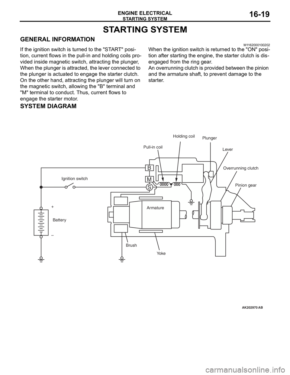 MITSUBISHI LANCER 2006 Workshop Manual
STARTING SYSTEM
ENGINE ELECTRICAL16-19
STARTING SYSTEM
GENERAL INFORMATIONM1162000100202
If the ignition switch is turned to the "START" posi-
tion, current flows in the pull-in and holding coils pro MITSUBISHI LANCER 2006 Workshop Manual
STARTING SYSTEM
ENGINE ELECTRICAL16-19
STARTING SYSTEM
GENERAL INFORMATIONM1162000100202
If the ignition switch is turned to the "START" posi-
tion, current flows in the pull-in and holding coils pro
