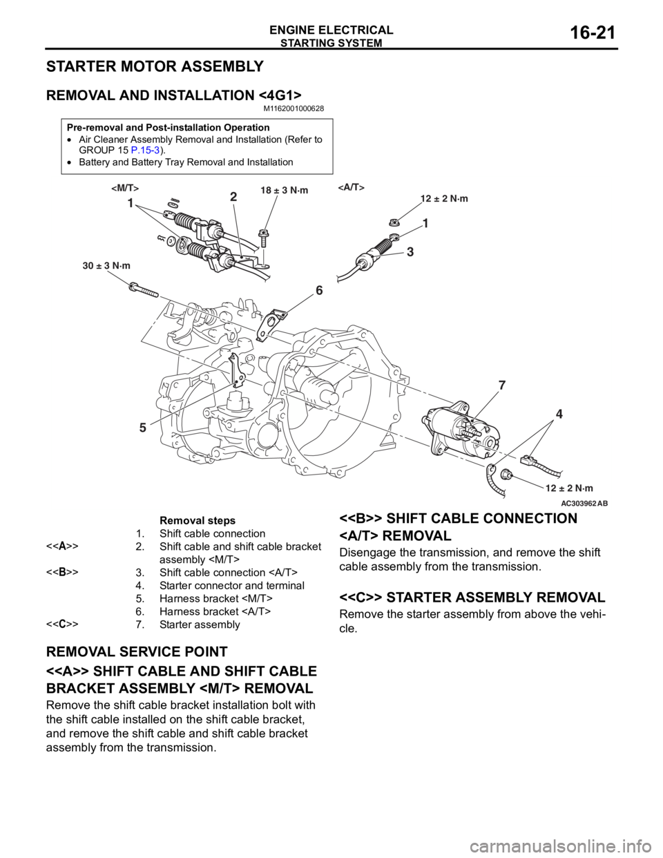 MITSUBISHI LANCER 2006 Workshop Manual
STARTING SYSTEM
ENGINE ELECTRICAL16-21
STARTER MOTOR ASSEMBLY
REMOVAL AND INSTALLATION <4G1>
M1162001000628
Pre-removal and Post-installation Operation
•Air Cleaner Assembly Removal and Installatio MITSUBISHI LANCER 2006 Workshop Manual
STARTING SYSTEM
ENGINE ELECTRICAL16-21
STARTER MOTOR ASSEMBLY
REMOVAL AND INSTALLATION <4G1>
M1162001000628
Pre-removal and Post-installation Operation
•Air Cleaner Assembly Removal and Installatio