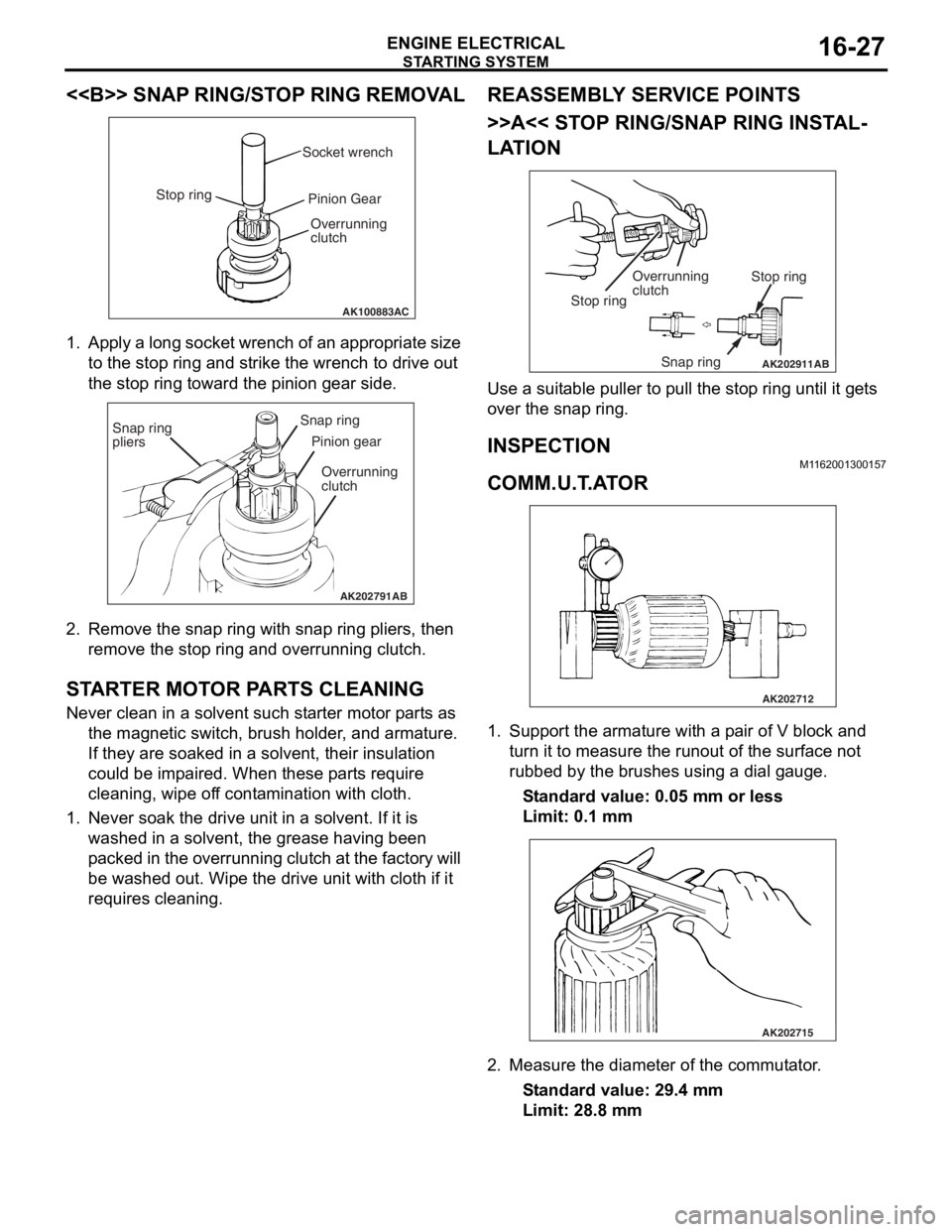 MITSUBISHI LANCER 2006  Workshop Manual 
STARTING SYSTEM
ENGINE ELECTRICAL16-27
<<B>> SNAP RING/STOP RING REMOVAL
AK100883AC
Socket wrench
Stop ring Pinion Gear
Overrunning 
clutch
1. Ap ply a  lo ng  socket wr ench o f  a n  ap pro p ria t
