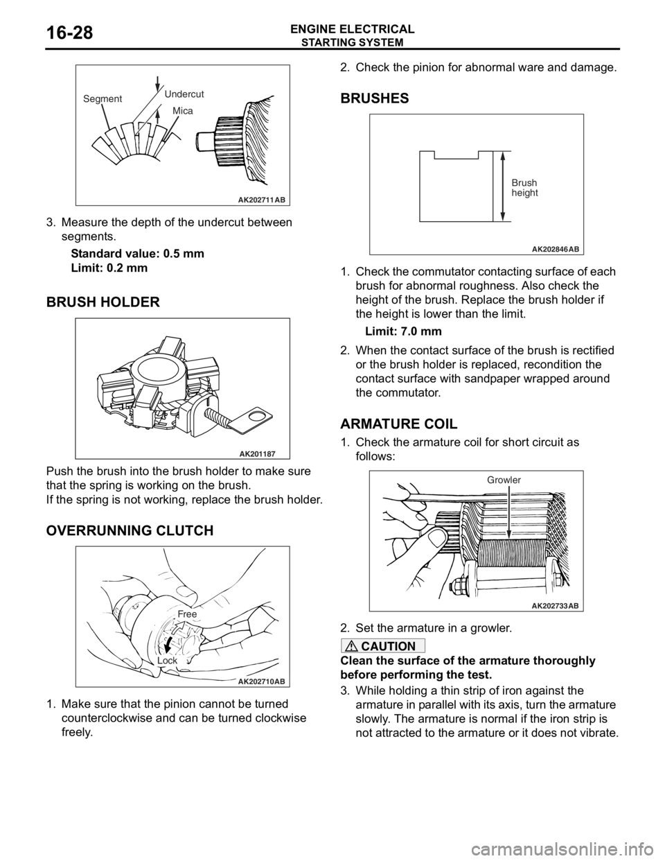 MITSUBISHI LANCER 2006  Workshop Manual 
AK202711
SegmentUndercut
Mica
AB
ST ARTING SYS TEM
ENGINE ELECTRICAL16-28
3.Measure the  depth  of the  undercut be twe en 
segment s.
St andard va lue: 0.5  mm
Limit: 0.2 mm
BRUSH HOLDER
AK201187
Pu