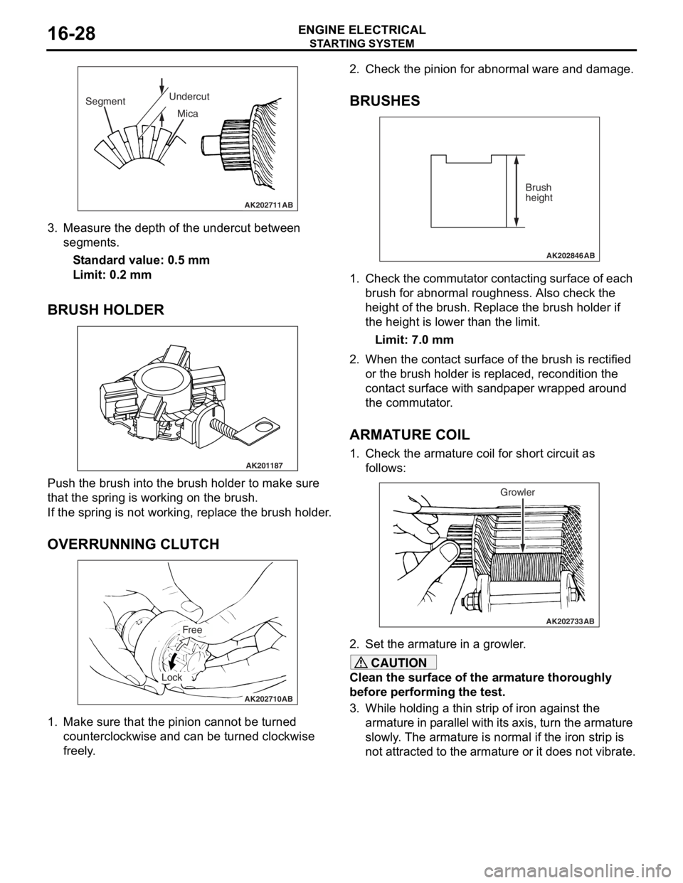 MITSUBISHI LANCER 2006 Workshop Manual
AK202711
SegmentUndercut
Mica
AB
ST ARTING SYS TEM
ENGINE ELECTRICAL16-28
3.Measure the depth of the undercut be twe en
segment s.
St andard va lue: 0.5 mm
Limit: 0.2 mm
BRUSH HOLDER
AK201187
Pu MITSUBISHI LANCER 2006 Workshop Manual
AK202711
SegmentUndercut
Mica
AB
ST ARTING SYS TEM
ENGINE ELECTRICAL16-28
3.Measure the depth of the undercut be twe en
segment s.
St andard va lue: 0.5 mm
Limit: 0.2 mm
BRUSH HOLDER
AK201187
Pu
