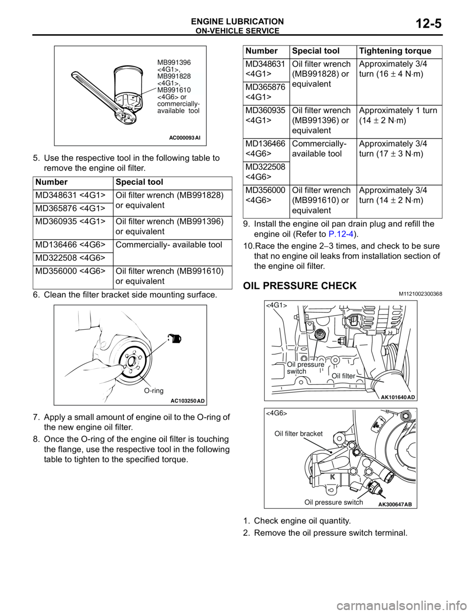 MITSUBISHI LANCER 2005 Workshop Manual ON-VEHICLE SERVICE
ENGINE LUBRICATION12-5
5. Use the respective tool in the following table to
remove the engine oil filter.
6. Clean the filter bracket side mounting surface.
7. Apply a small amount MITSUBISHI LANCER 2005 Workshop Manual ON-VEHICLE SERVICE
ENGINE LUBRICATION12-5
5. Use the respective tool in the following table to
remove the engine oil filter.
6. Clean the filter bracket side mounting surface.
7. Apply a small amount