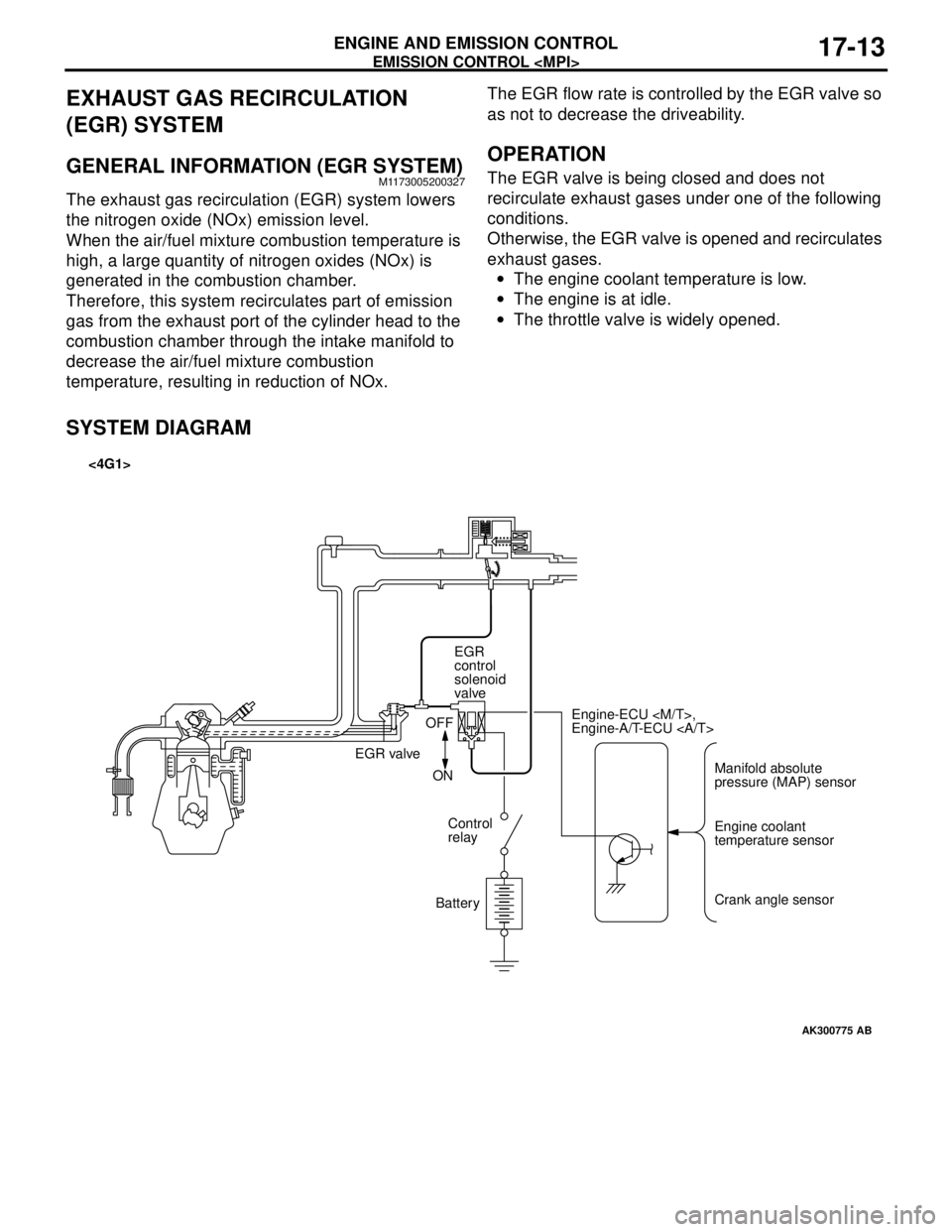 MITSUBISHI LANCER 2005 Workshop Manual EMISSION CONTROL <MPI>
ENGINE AND EMISSION CONTROL17-13
EXHAUST GAS RECIRCULATION
(EGR) SYSTEM
GENERAL INFORMATION (EGR SYSTEM)M1173005200327
The exhaust gas recirculation (EGR) system lowers
the ni MITSUBISHI LANCER 2005 Workshop Manual EMISSION CONTROL <MPI>
ENGINE AND EMISSION CONTROL17-13
EXHAUST GAS RECIRCULATION
(EGR) SYSTEM
GENERAL INFORMATION (EGR SYSTEM)M1173005200327
The exhaust gas recirculation (EGR) system lowers
the ni