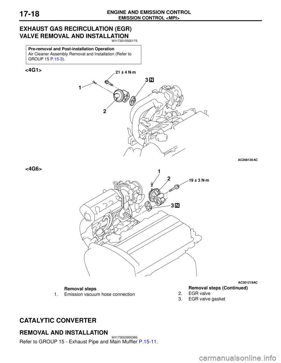MITSUBISHI LANCER 2005 Workshop Manual EMISSION CONTROL <MPI>
ENGINE AND EMISSION CONTROL17-18
EXHAUST GAS RECIRCULATION (EGR)
VALVE REMOVAL AND INSTALLATION
M1173010500175
CATALYTIC CONVERTER
REMOVAL AND INSTALLATIONM1173003900386
Refer MITSUBISHI LANCER 2005 Workshop Manual EMISSION CONTROL <MPI>
ENGINE AND EMISSION CONTROL17-18
EXHAUST GAS RECIRCULATION (EGR)
VALVE REMOVAL AND INSTALLATION
M1173010500175
CATALYTIC CONVERTER
REMOVAL AND INSTALLATIONM1173003900386
Refer