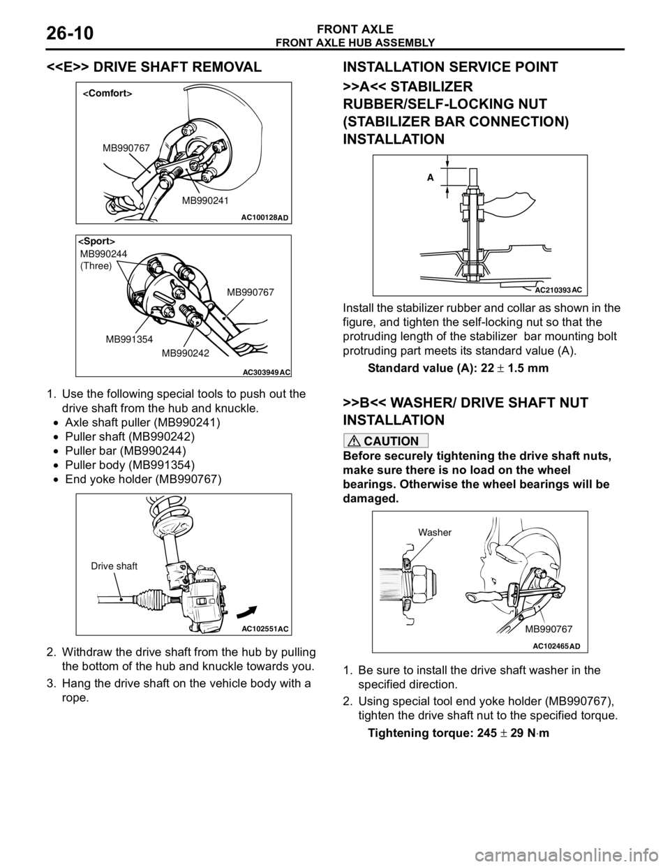 MITSUBISHI LANCER 2005 Workshop Manual FRONT AXLE HUB ASSEMBLY
FRONT AXLE26-10
<<E>> DRIVE SHAFT REMOVAL
1. Use the following special tools to push out the
drive shaft from the hub and knuckle.
•Axle shaft puller (MB990241)
•Puller sh MITSUBISHI LANCER 2005 Workshop Manual FRONT AXLE HUB ASSEMBLY
FRONT AXLE26-10
<<E>> DRIVE SHAFT REMOVAL
1. Use the following special tools to push out the
drive shaft from the hub and knuckle.
•Axle shaft puller (MB990241)
•Puller sh