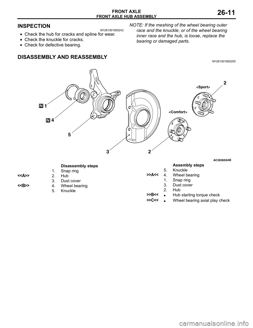 MITSUBISHI LANCER 2005 User Guide FRONT AXLE HUB ASSEMBLY
FRONT AXLE26-11
INSPECTIONM1261001800242
•Check the hub for cracks and spline for wear.
•Check the knuckle for cracks.
•Check for defective bearing.NOTE: If the meshing o MITSUBISHI LANCER 2005 User Guide FRONT AXLE HUB ASSEMBLY
FRONT AXLE26-11
INSPECTIONM1261001800242
•Check the hub for cracks and spline for wear.
•Check the knuckle for cracks.
•Check for defective bearing.NOTE: If the meshing o