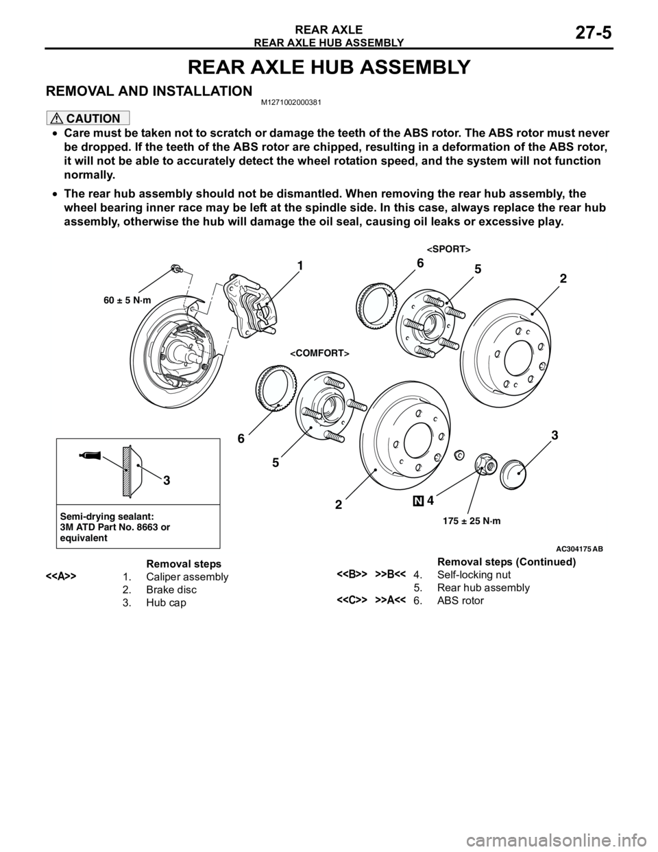 MITSUBISHI LANCER 2005 Workshop Manual REAR AXLE HUB ASSEMBLY
REAR AXLE27-5
REAR AXLE HUB ASSEMBLY
REMOVAL AND INSTALLATIONM1271002000381
CAUTION
•Care must be taken not to scratch or damage the teeth of the ABS rotor. The ABS rotor must MITSUBISHI LANCER 2005 Workshop Manual REAR AXLE HUB ASSEMBLY
REAR AXLE27-5
REAR AXLE HUB ASSEMBLY
REMOVAL AND INSTALLATIONM1271002000381
CAUTION
•Care must be taken not to scratch or damage the teeth of the ABS rotor. The ABS rotor must