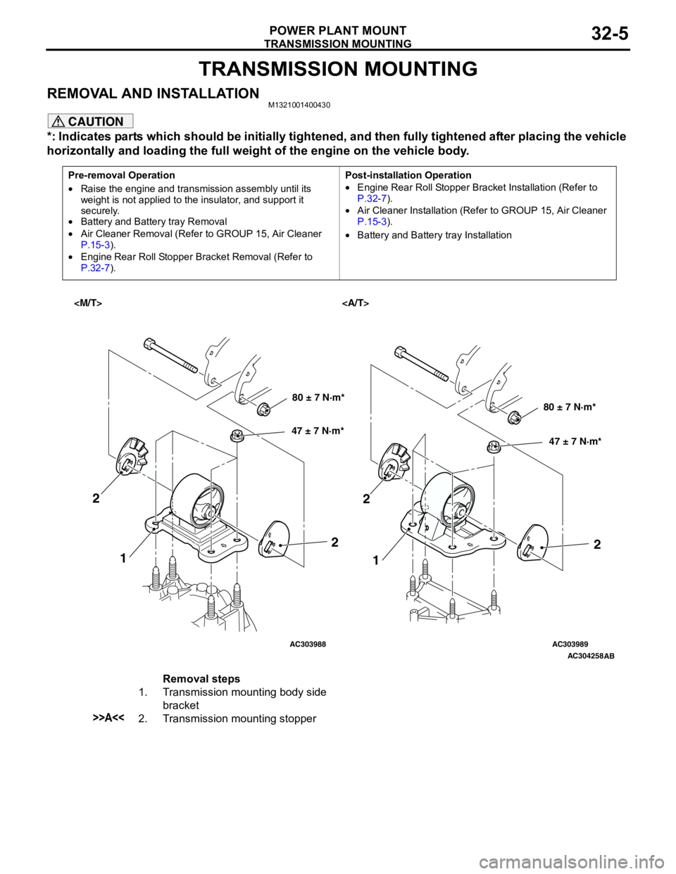 MITSUBISHI LANCER 2005 Owners Guide TRANSMISSION MOUNTING
POWER PLANT MOUNT32-5
TRANSMISSION MOUNTING
REMOVAL AND INSTALLATIONM1321001400430
CAUTION
*: Indicates parts which should be initially tightened, and then fully tightened after MITSUBISHI LANCER 2005 Owners Guide TRANSMISSION MOUNTING
POWER PLANT MOUNT32-5
TRANSMISSION MOUNTING
REMOVAL AND INSTALLATIONM1321001400430
CAUTION
*: Indicates parts which should be initially tightened, and then fully tightened after