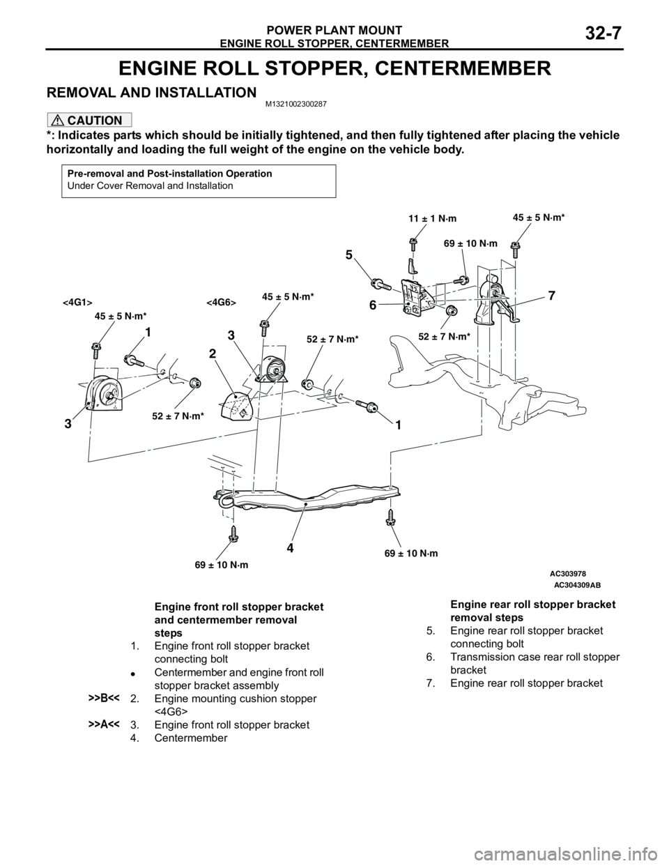 MITSUBISHI LANCER 2005 Workshop Manual ENGINE ROLL STOPPER, CENTERMEMBER
POWER PLANT MOUNT32-7
ENGINE ROLL STOPPER, CENTERMEMBER
REMOVAL AND INSTALLATIONM1321002300287
CAUTION
*: Indicates parts which should be initially tightened, and the MITSUBISHI LANCER 2005 Workshop Manual ENGINE ROLL STOPPER, CENTERMEMBER
POWER PLANT MOUNT32-7
ENGINE ROLL STOPPER, CENTERMEMBER
REMOVAL AND INSTALLATIONM1321002300287
CAUTION
*: Indicates parts which should be initially tightened, and the