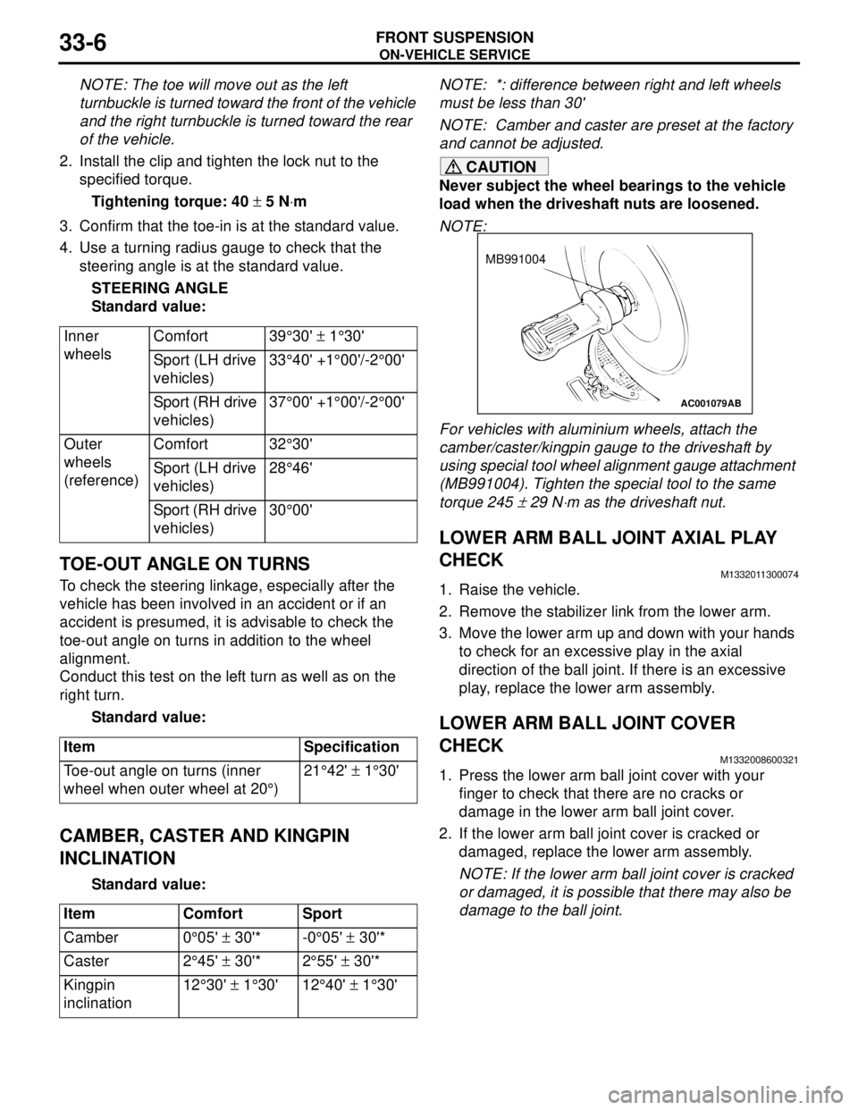 MITSUBISHI LANCER 2005  Workshop Manual ON-VEHICLE SERVICE
FRONT SUSPENSION33-6
NOTE: The toe will move out as the left 
turnbuckle is turned toward the front of the vehicle 
and the right turnbuckle is turned toward the rear 
of the vehicl