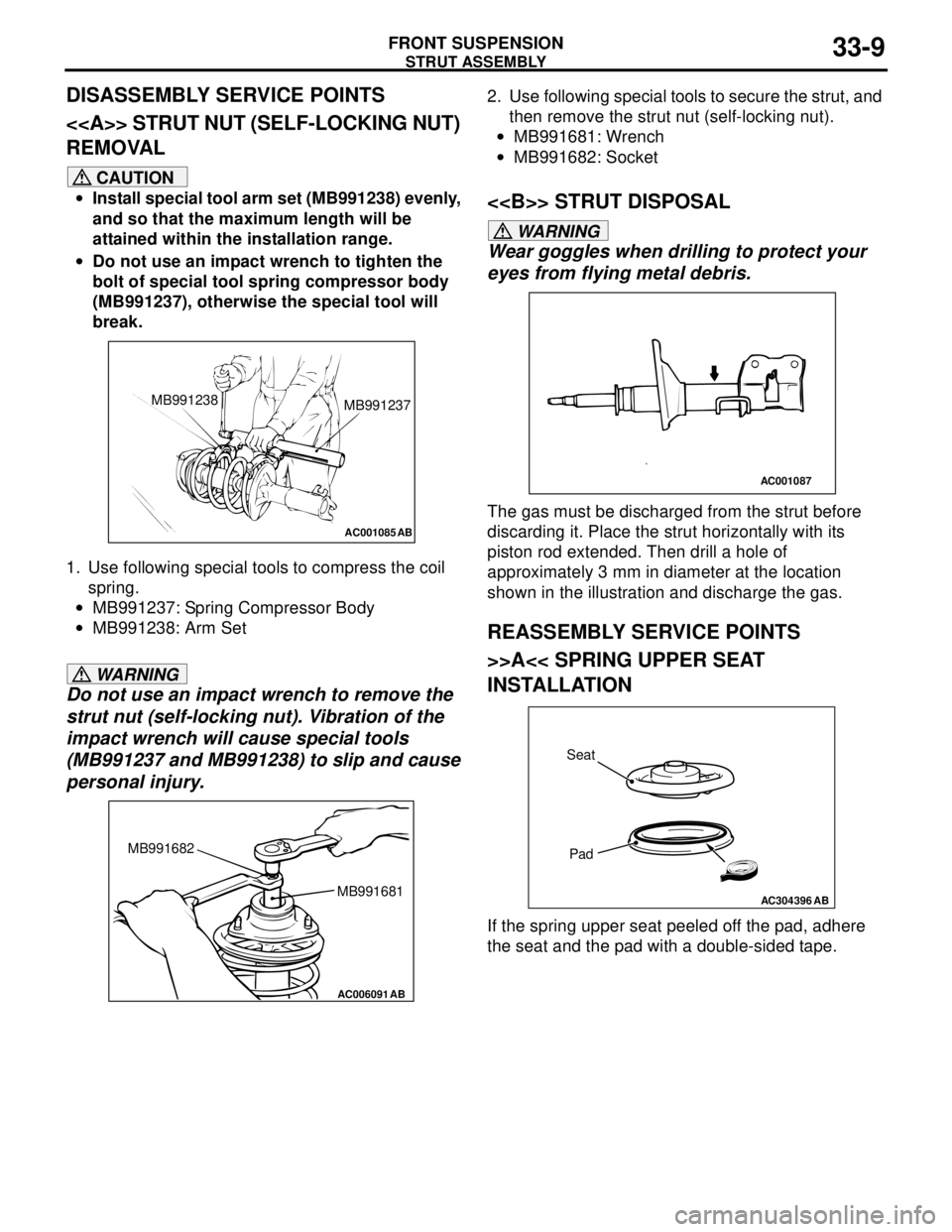 MITSUBISHI LANCER 2005 User Guide STRUT ASSEMBLY
FRONT SUSPENSION33-9
DISASSEMBLY SERVICE POINTS
<<A>> STRUT NUT (SELF-LOCKING NUT)
REMOVAL
CAUTION
•Install special tool arm set (MB991238) evenly,
and so that the maximum length wi MITSUBISHI LANCER 2005 User Guide STRUT ASSEMBLY
FRONT SUSPENSION33-9
DISASSEMBLY SERVICE POINTS
<<A>> STRUT NUT (SELF-LOCKING NUT)
REMOVAL
CAUTION
•Install special tool arm set (MB991238) evenly,
and so that the maximum length wi