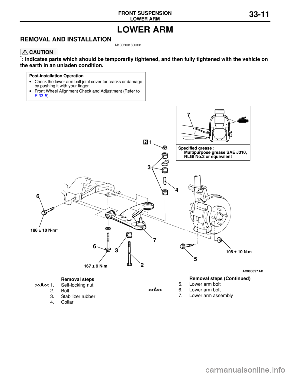 MITSUBISHI LANCER 2005 Workshop Manual LOWER ARM
FRONT SUSPENSION33-11
LOWER ARM
REMOVAL AND INSTALLATIONM1332001600331
CAUTION
*: Indicates parts which should be temporarily tightened, and then fully tightened with the vehicle on
the ear MITSUBISHI LANCER 2005 Workshop Manual LOWER ARM
FRONT SUSPENSION33-11
LOWER ARM
REMOVAL AND INSTALLATIONM1332001600331
CAUTION
*: Indicates parts which should be temporarily tightened, and then fully tightened with the vehicle on
the ear