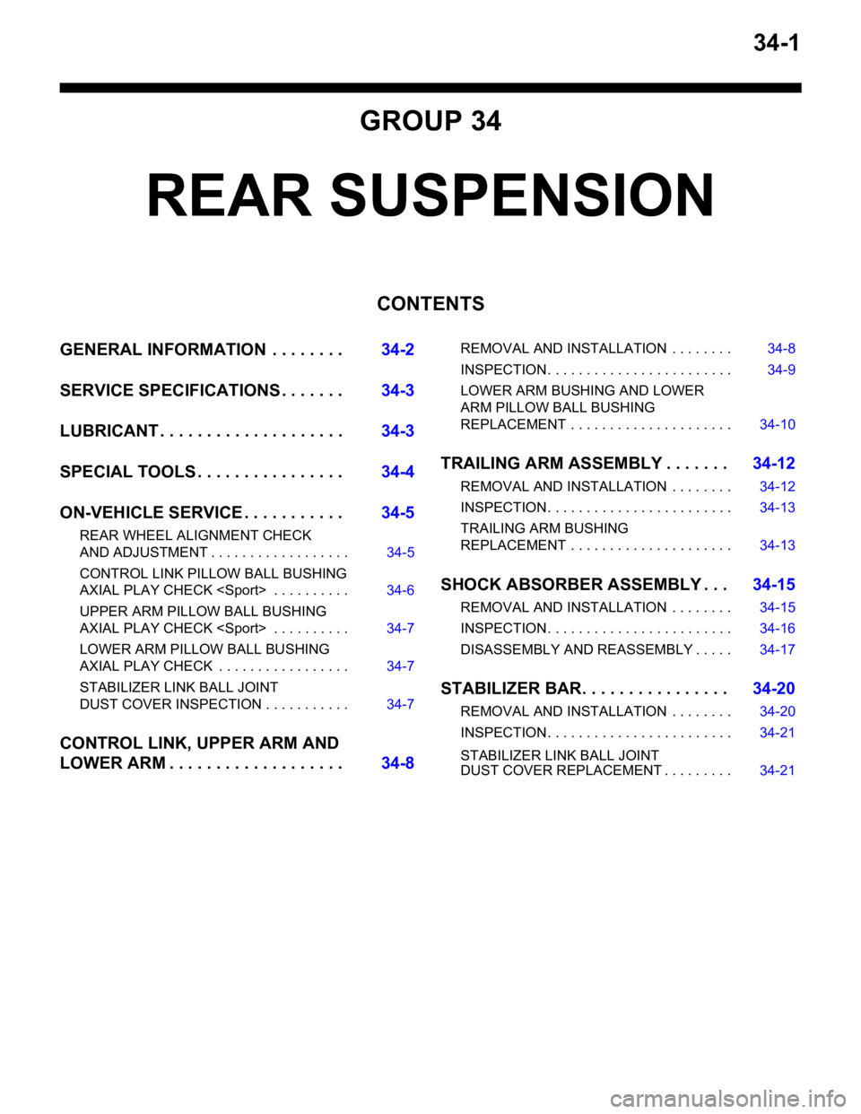 MITSUBISHI LANCER 2005 Owners Guide 34-1
GROUP 34
REAR SUSPENSION
CONTENTS
GENERAL INFORMATION . . . . . . . .34-2
SERVICE SPECIFICATIONS . . . . . . .34-3
LUBRICANT . . . . . . . . . . . . . . . . . . . .34-3
SPECIAL TOOLS . . . . . . MITSUBISHI LANCER 2005 Owners Guide 34-1
GROUP 34
REAR SUSPENSION
CONTENTS
GENERAL INFORMATION . . . . . . . .34-2
SERVICE SPECIFICATIONS . . . . . . .34-3
LUBRICANT . . . . . . . . . . . . . . . . . . . .34-3
SPECIAL TOOLS . . . . . .