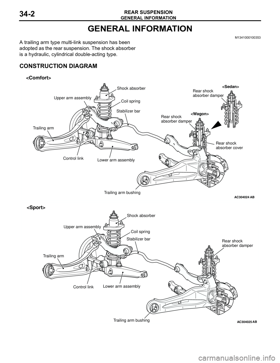 MITSUBISHI LANCER 2005 User Guide GENERAL INFORMATION
REAR SUSPENSION34-2
GENERAL INFORMATION
M1341000100353
A trailing arm type multi-link suspension has been
adopted as the rear suspension. The shock absorber
is a hydraulic, cylin MITSUBISHI LANCER 2005 User Guide GENERAL INFORMATION
REAR SUSPENSION34-2
GENERAL INFORMATION
M1341000100353
A trailing arm type multi-link suspension has been
adopted as the rear suspension. The shock absorber
is a hydraulic, cylin