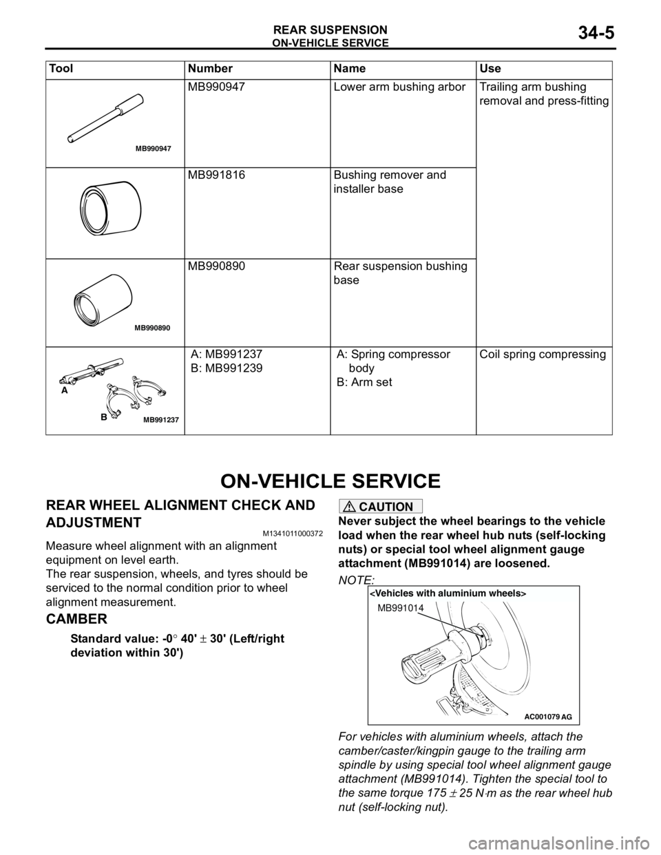 MITSUBISHI LANCER 2005 Workshop Manual ON-VEHICLE SERVICE
REAR SUSPENSION34-5
ON-VEHICLE SERVICE
REAR WHEEL ALIGNMENT CHECK AND
ADJUSTMENT
M1341011000372
Measure wheel alignment with an alignment
equipment on level earth.
The rear suspen MITSUBISHI LANCER 2005 Workshop Manual ON-VEHICLE SERVICE
REAR SUSPENSION34-5
ON-VEHICLE SERVICE
REAR WHEEL ALIGNMENT CHECK AND
ADJUSTMENT
M1341011000372
Measure wheel alignment with an alignment
equipment on level earth.
The rear suspen