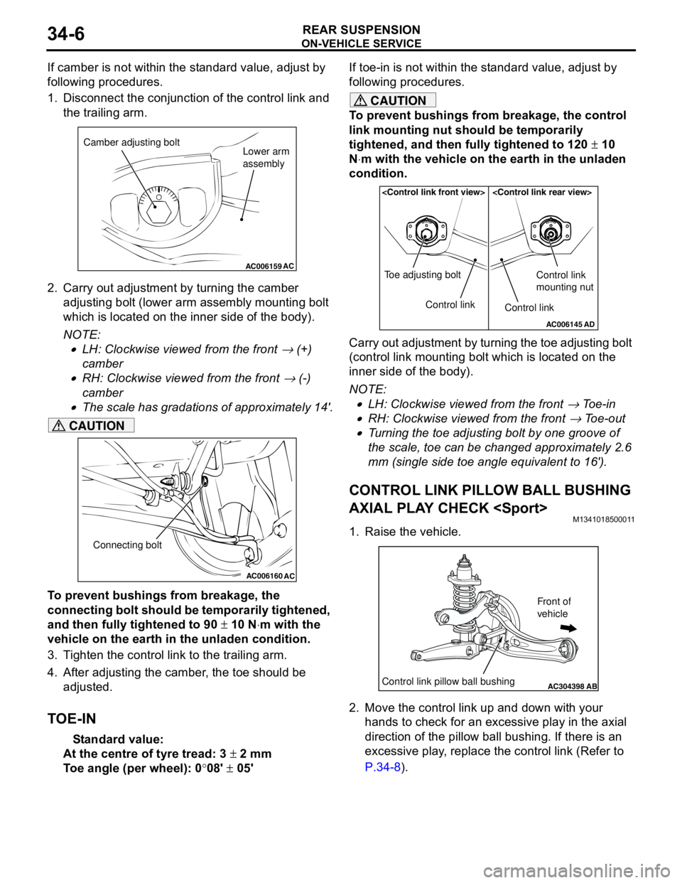 MITSUBISHI LANCER 2005 Workshop Manual ON-VEHICLE SERVICE
REAR SUSPENSION34-6
If camber is not within the standard value, adjust by
following procedures.
1. Disconnect the conjunction of the control link and
the trailing arm.
2. Carry ou MITSUBISHI LANCER 2005 Workshop Manual ON-VEHICLE SERVICE
REAR SUSPENSION34-6
If camber is not within the standard value, adjust by
following procedures.
1. Disconnect the conjunction of the control link and
the trailing arm.
2. Carry ou