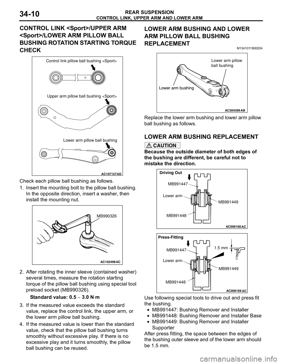 MITSUBISHI LANCER 2005 User Guide CONTROL LINK, UPPER ARM AND LOWER ARM
REAR SUSPENSION34-10
CONTROL LINK <Sport>/UPPER ARM
<Sport>/LOWER ARM PILLOW BALL
BUSHING ROTATION STARTING TORQUE
CHECK
Check each pillow ball bushing as foll MITSUBISHI LANCER 2005 User Guide CONTROL LINK, UPPER ARM AND LOWER ARM
REAR SUSPENSION34-10
CONTROL LINK <Sport>/UPPER ARM
<Sport>/LOWER ARM PILLOW BALL
BUSHING ROTATION STARTING TORQUE
CHECK
Check each pillow ball bushing as foll
