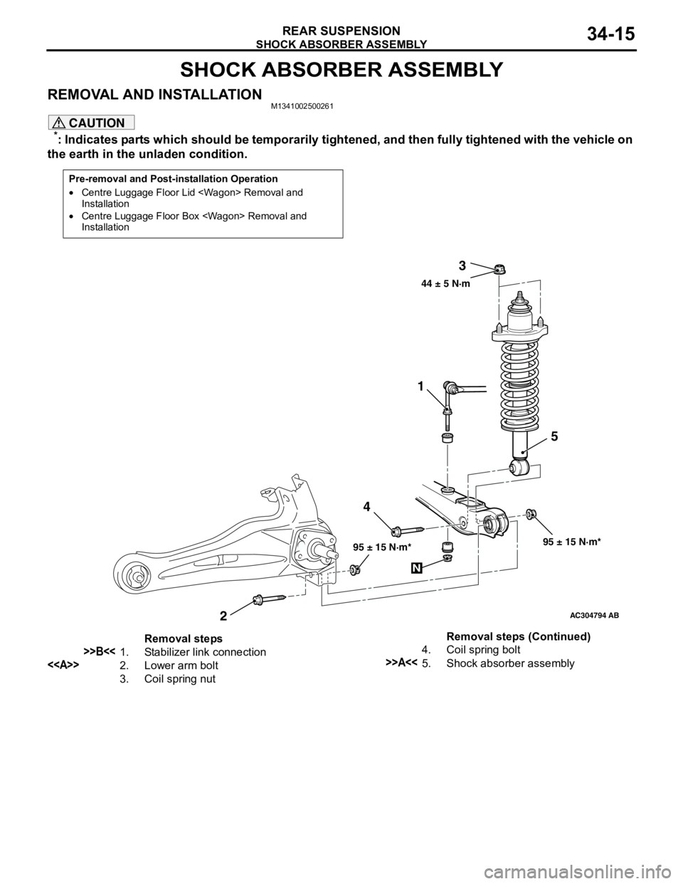 MITSUBISHI LANCER 2005 Workshop Manual SHOCK ABSORBER ASSEMBLY
REAR SUSPENSION34-15
SHOCK ABSORBER ASSEMBLY
REMOVAL AND INSTALLATIONM1341002500261
CAUTION
*: Indicates parts which should be temporarily tightened, and then fully tightened MITSUBISHI LANCER 2005 Workshop Manual SHOCK ABSORBER ASSEMBLY
REAR SUSPENSION34-15
SHOCK ABSORBER ASSEMBLY
REMOVAL AND INSTALLATIONM1341002500261
CAUTION
*: Indicates parts which should be temporarily tightened, and then fully tightened
