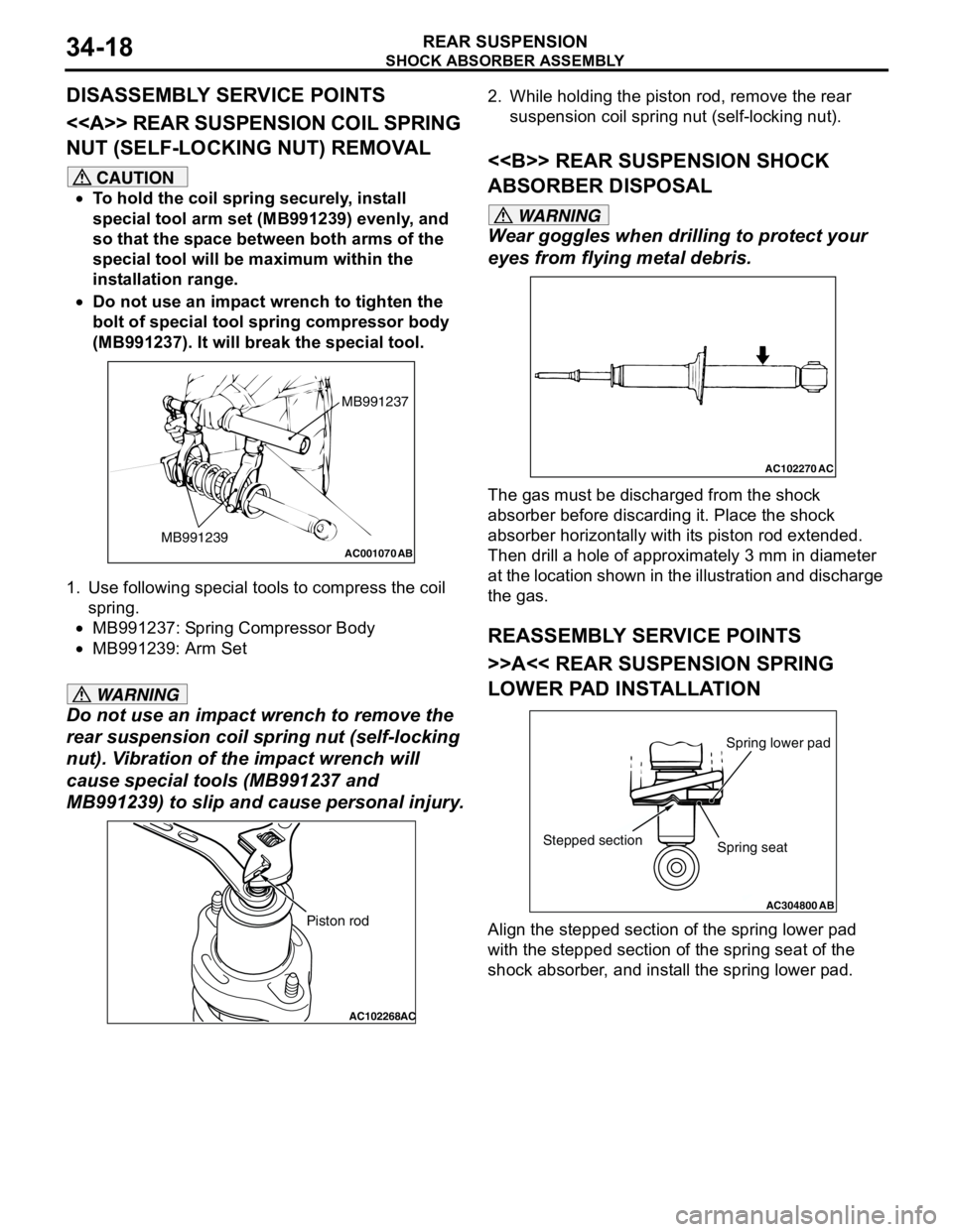 MITSUBISHI LANCER 2005 Owners Guide SHOCK ABSORBER ASSEMBLY
REAR SUSPENSION34-18
DISASSEMBLY SERVICE POINTS
<<A>> REAR SUSPENSION COIL SPRING
NUT (SELF-LOCKING NUT) REMOVAL
CAUTION
•To hold the coil spring securely, install
special MITSUBISHI LANCER 2005 Owners Guide SHOCK ABSORBER ASSEMBLY
REAR SUSPENSION34-18
DISASSEMBLY SERVICE POINTS
<<A>> REAR SUSPENSION COIL SPRING
NUT (SELF-LOCKING NUT) REMOVAL
CAUTION
•To hold the coil spring securely, install
special