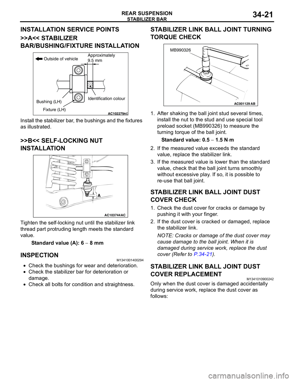 MITSUBISHI LANCER 2005 User Guide STABILIZER BAR
REAR SUSPENSION34-21
INSTALLATION SERVICE POINTS
>>A<< STABILIZER
BAR/BUSHING/FIXTURE INSTALLATION
Install the stabilizer bar, the bushings and the fixtures
as illustrated.
>>B<< SELF MITSUBISHI LANCER 2005 User Guide STABILIZER BAR
REAR SUSPENSION34-21
INSTALLATION SERVICE POINTS
>>A<< STABILIZER
BAR/BUSHING/FIXTURE INSTALLATION
Install the stabilizer bar, the bushings and the fixtures
as illustrated.
>>B<< SELF