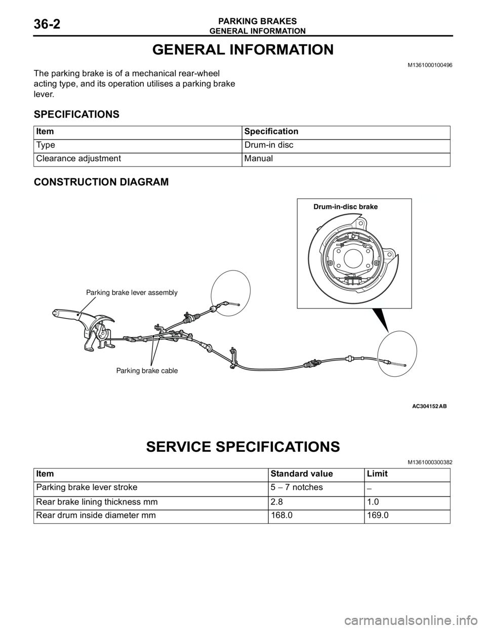 MITSUBISHI LANCER 2005 User Guide GENERAL INFORMATION
PARKING BRAKES36-2
GENERAL INFORMATION
M1361000100496
The parking brake is of a mechanical rear-wheel
acting type, and its operation utilises a parking brake
lever.
SPECIFICATION MITSUBISHI LANCER 2005 User Guide GENERAL INFORMATION
PARKING BRAKES36-2
GENERAL INFORMATION
M1361000100496
The parking brake is of a mechanical rear-wheel
acting type, and its operation utilises a parking brake
lever.
SPECIFICATION