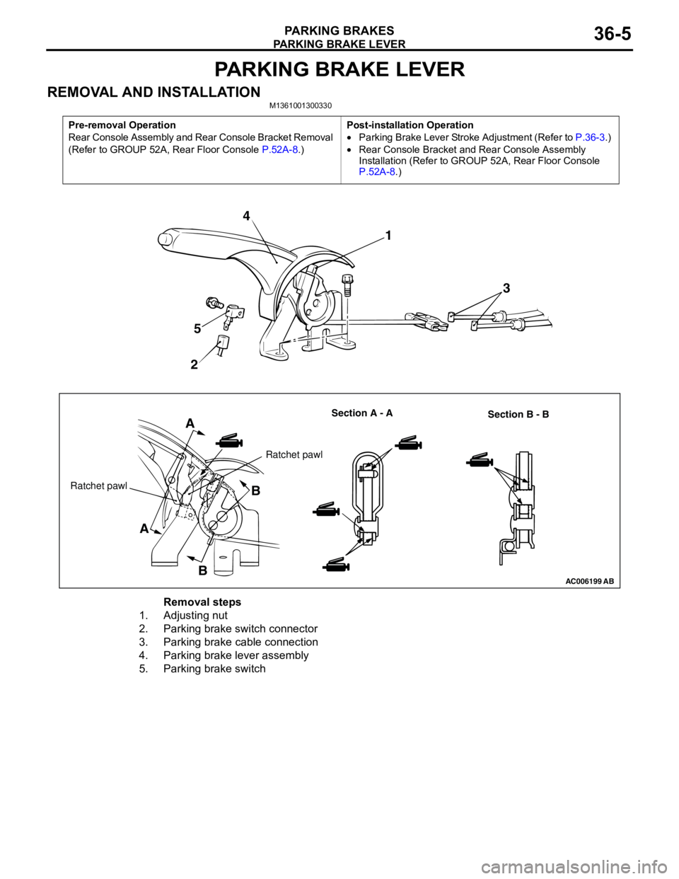 MITSUBISHI LANCER 2005 Workshop Manual PARKING BRAKE LEVER
PARKING BRAKES36-5
PARKING BRAKE LEVER
REMOVAL AND INSTALLATIONM1361001300330
Pre-removal Operation
Rear Console Assembly and Rear Console Bracket Removal
(Refer to GROUP 52A, Rea MITSUBISHI LANCER 2005 Workshop Manual PARKING BRAKE LEVER
PARKING BRAKES36-5
PARKING BRAKE LEVER
REMOVAL AND INSTALLATIONM1361001300330
Pre-removal Operation
Rear Console Assembly and Rear Console Bracket Removal
(Refer to GROUP 52A, Rea