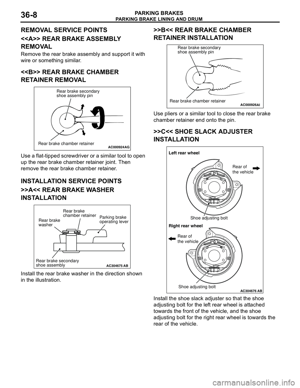 MITSUBISHI LANCER 2005 User Guide PARKING BRAKE LINING AND DRUM
PARKING BRAKES36-8
REMOVAL SERVICE POINTS
<<A>> REAR BRAKE ASSEMBLY
REMOVAL
Remove the rear brake assembly and support it with
wire or something similar.
<<B>> REAR BRA MITSUBISHI LANCER 2005 User Guide PARKING BRAKE LINING AND DRUM
PARKING BRAKES36-8
REMOVAL SERVICE POINTS
<<A>> REAR BRAKE ASSEMBLY
REMOVAL
Remove the rear brake assembly and support it with
wire or something similar.
<<B>> REAR BRA