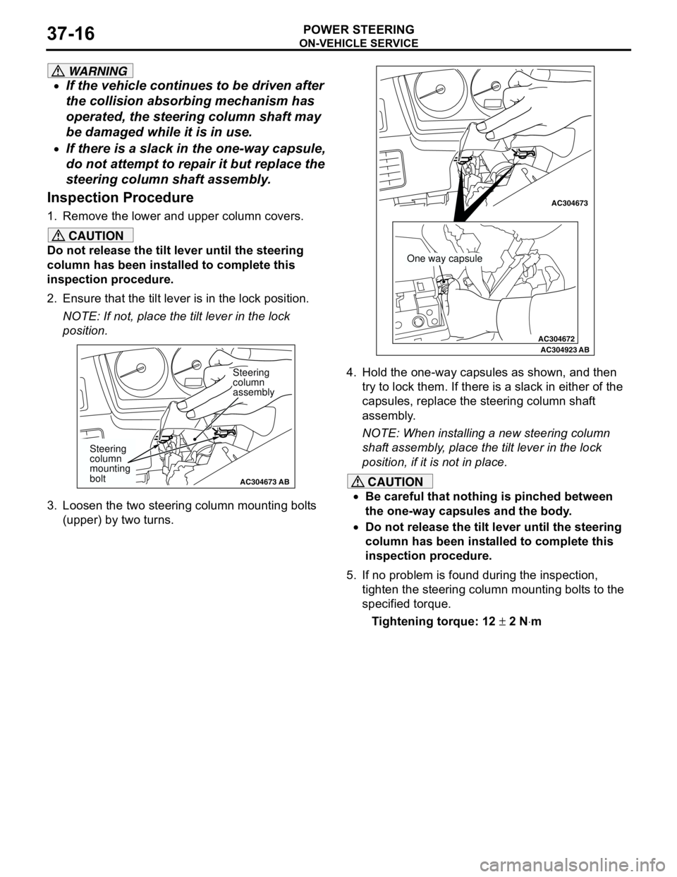 MITSUBISHI LANCER 2005 Workshop Manual ON-VEHICLE SERVICE
POWER STEERING37-16
WARNING
•If the vehicle continues to be driven after
the collision absorbing mechanism has
operated, the steering column shaft may
be damaged while it is in MITSUBISHI LANCER 2005 Workshop Manual ON-VEHICLE SERVICE
POWER STEERING37-16
WARNING
•If the vehicle continues to be driven after
the collision absorbing mechanism has
operated, the steering column shaft may
be damaged while it is in