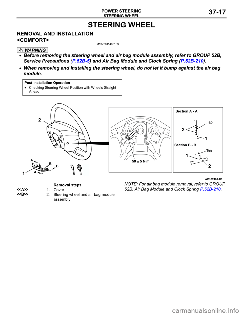 MITSUBISHI LANCER 2005 Workshop Manual STEERING WHEEL
POWER STEERING37-17
STEERING WHEEL
REMOVAL AND INSTALLATION
<COMFORT>
M1372011400183
WARNING
•Before removing the steering wheel and air bag module assembly, refer to GROUP 52B,
Ser MITSUBISHI LANCER 2005 Workshop Manual STEERING WHEEL
POWER STEERING37-17
STEERING WHEEL
REMOVAL AND INSTALLATION
<COMFORT>
M1372011400183
WARNING
•Before removing the steering wheel and air bag module assembly, refer to GROUP 52B,
Ser
