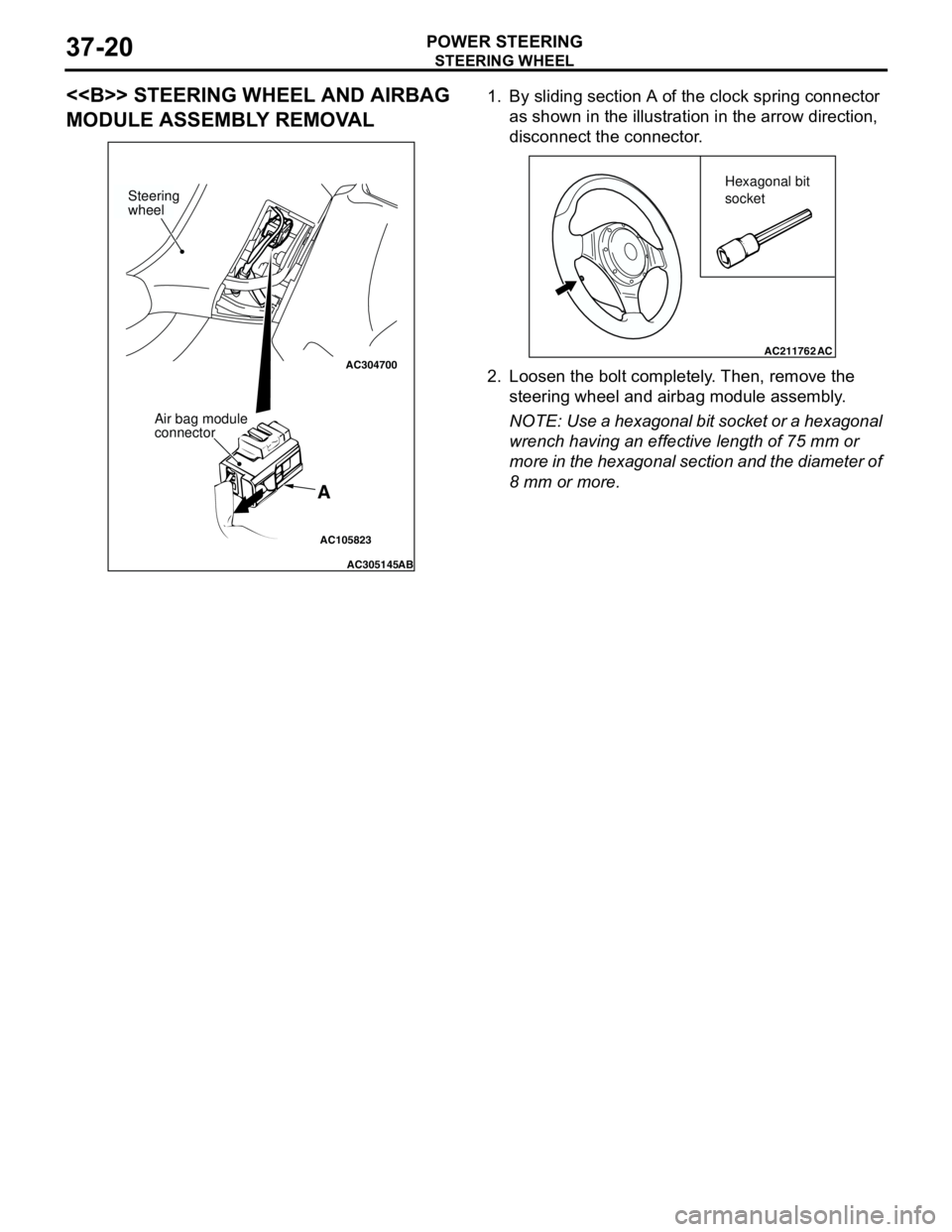 MITSUBISHI LANCER 2005 Owners Manual STEERING WHEEL
POWER STEERING37-20
<<B>> STEERING WHEEL AND AIRBAG
MODULE ASSEMBLY REMOVAL1. By sliding section A of the clock spring connector
as shown in the illustration in the arrow direction,
MITSUBISHI LANCER 2005 Owners Manual STEERING WHEEL
POWER STEERING37-20
<<B>> STEERING WHEEL AND AIRBAG
MODULE ASSEMBLY REMOVAL1. By sliding section A of the clock spring connector
as shown in the illustration in the arrow direction,