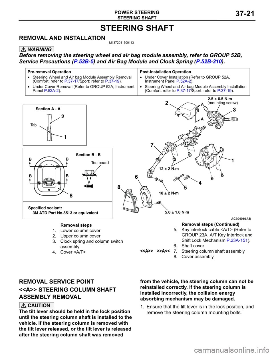 MITSUBISHI LANCER 2005 Workshop Manual STEERING SHAFT
POWER STEERING37-21
STEERING SHAFT
REMOVAL AND INSTALLATIONM1372011500113
WARNING
Before removing the steering wheel and air bag module assembly, refer to GROUP 52B,
Service Precaution MITSUBISHI LANCER 2005 Workshop Manual STEERING SHAFT
POWER STEERING37-21
STEERING SHAFT
REMOVAL AND INSTALLATIONM1372011500113
WARNING
Before removing the steering wheel and air bag module assembly, refer to GROUP 52B,
Service Precaution