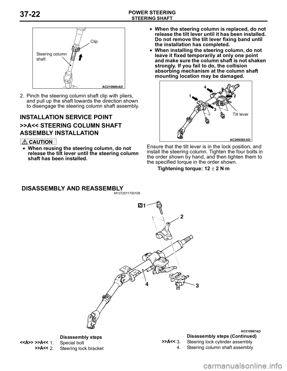 MITSUBISHI LANCER 2005 User Guide STEERING SHAFT
POWER STEERING37-22
2. Pinch the steering column shaft clip with pliers,
and pull up the shaft towards the direction shown
to disengage the steering column shaft assembly.
INSTALLATIO MITSUBISHI LANCER 2005 User Guide STEERING SHAFT
POWER STEERING37-22
2. Pinch the steering column shaft clip with pliers,
and pull up the shaft towards the direction shown
to disengage the steering column shaft assembly.
INSTALLATIO