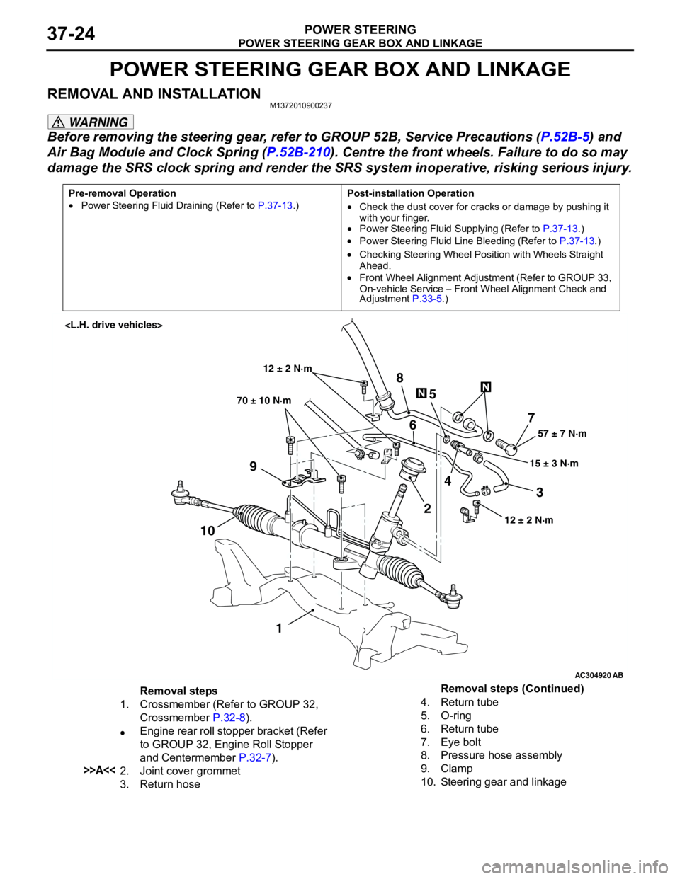 MITSUBISHI LANCER 2005 User Guide POWER STEERING GEAR BOX AND LINKAGE
POWER STEERING37-24
POWER STEERING GEAR BOX AND LINKAGE
REMOVAL AND INSTALLATIONM1372010900237
WARNING
Before removing the steering gear, refer to GROUP 52B, Servic MITSUBISHI LANCER 2005 User Guide POWER STEERING GEAR BOX AND LINKAGE
POWER STEERING37-24
POWER STEERING GEAR BOX AND LINKAGE
REMOVAL AND INSTALLATIONM1372010900237
WARNING
Before removing the steering gear, refer to GROUP 52B, Servic