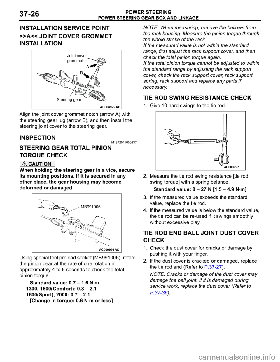 MITSUBISHI LANCER 2005 Owners Guide POWER STEERING GEAR BOX AND LINKAGE
POWER STEERING37-26
INSTALLATION SERVICE POINT
>>A<< JOINT COVER GROMMET
INSTALLATION
Align the joint cover grommet notch (arrow A) with
the steering gear lug (ar MITSUBISHI LANCER 2005 Owners Guide POWER STEERING GEAR BOX AND LINKAGE
POWER STEERING37-26
INSTALLATION SERVICE POINT
>>A<< JOINT COVER GROMMET
INSTALLATION
Align the joint cover grommet notch (arrow A) with
the steering gear lug (ar