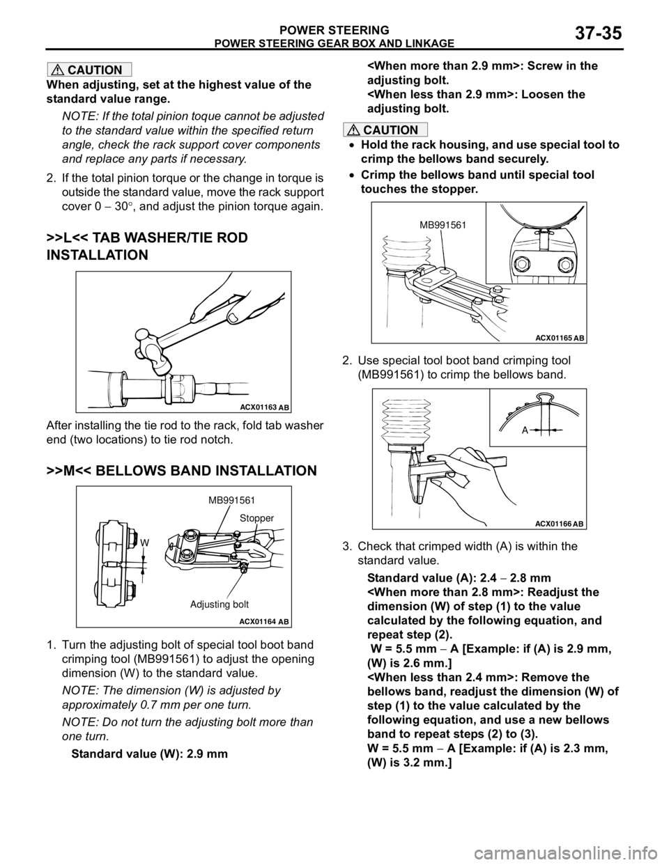 MITSUBISHI LANCER 2005 Owners Guide POWER STEERING GEAR BOX AND LINKAGE
POWER STEERING37-35
CAUTION
When adjusting, set at the highest value of the
standard value range.
NOTE: If the total pinion toque cannot be adjusted
to the standa MITSUBISHI LANCER 2005 Owners Guide POWER STEERING GEAR BOX AND LINKAGE
POWER STEERING37-35
CAUTION
When adjusting, set at the highest value of the
standard value range.
NOTE: If the total pinion toque cannot be adjusted
to the standa