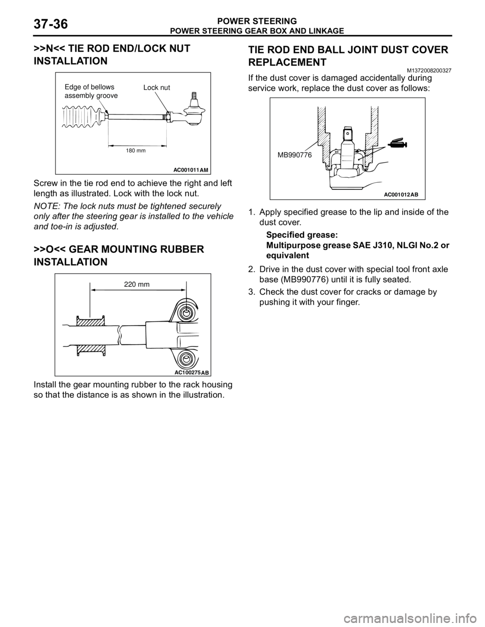 MITSUBISHI LANCER 2005 Service Manual POWER STEERING GEAR BOX AND LINKAGE
POWER STEERING37-36
>>N<< TIE ROD END/LOCK NUT
INSTALLATION
Screw in the tie rod end to achieve the right and left
length as illustrated. Lock with the lock nut.
MITSUBISHI LANCER 2005 Service Manual POWER STEERING GEAR BOX AND LINKAGE
POWER STEERING37-36
>>N<< TIE ROD END/LOCK NUT
INSTALLATION
Screw in the tie rod end to achieve the right and left
length as illustrated. Lock with the lock nut.