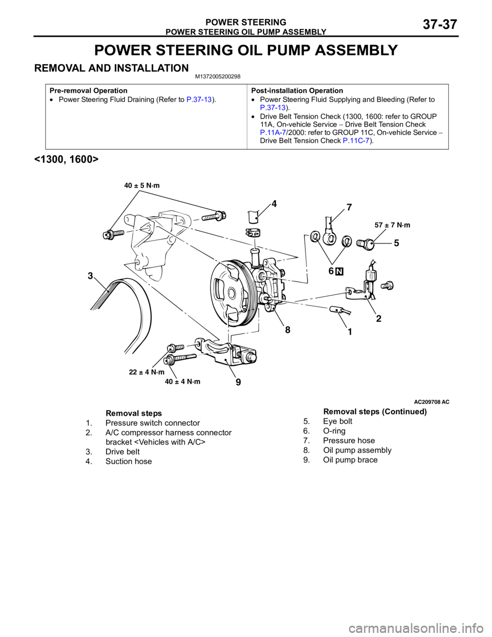 MITSUBISHI LANCER 2005 Workshop Manual POWER STEERING OIL PUMP ASSEMBLY
POWER STEERING37-37
POWER STEERING OIL PUMP ASSEMBLY
REMOVAL AND INSTALLATIONM1372005200298
<1300, 1600>
Pre-removal Operation
•Power Steering Fluid Draining (Refer MITSUBISHI LANCER 2005 Workshop Manual POWER STEERING OIL PUMP ASSEMBLY
POWER STEERING37-37
POWER STEERING OIL PUMP ASSEMBLY
REMOVAL AND INSTALLATIONM1372005200298
<1300, 1600>
Pre-removal Operation
•Power Steering Fluid Draining (Refer