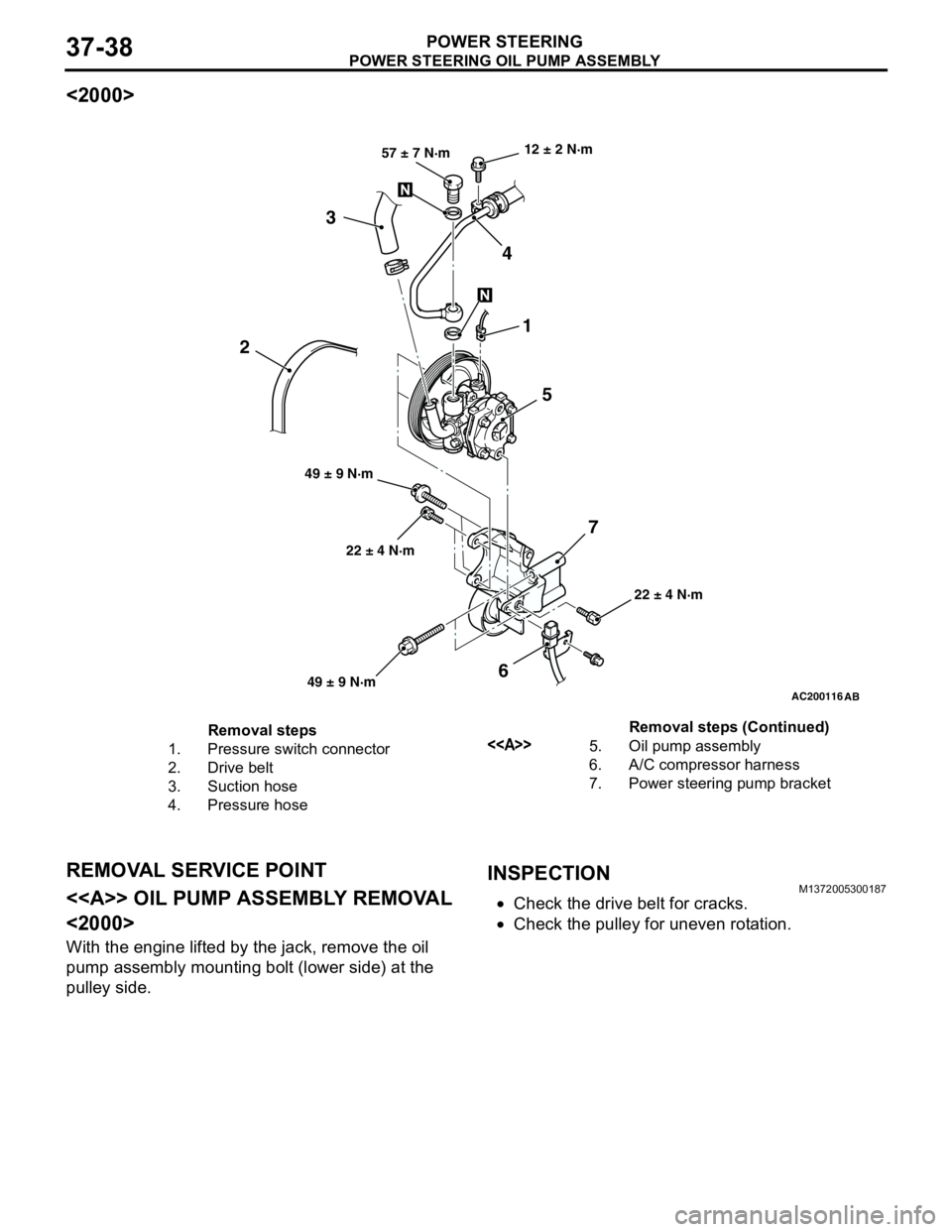 MITSUBISHI LANCER 2005 Workshop Manual POWER STEERING OIL PUMP ASSEMBLY
POWER STEERING37-38
<2000>
REMOVAL SERVICE POINT
<<A>> OIL PUMP ASSEMBLY REMOVAL
<2000>
With the engine lifted by the jack, remove the oil
pump assembly mounting bol MITSUBISHI LANCER 2005 Workshop Manual POWER STEERING OIL PUMP ASSEMBLY
POWER STEERING37-38
<2000>
REMOVAL SERVICE POINT
<<A>> OIL PUMP ASSEMBLY REMOVAL
<2000>
With the engine lifted by the jack, remove the oil
pump assembly mounting bol