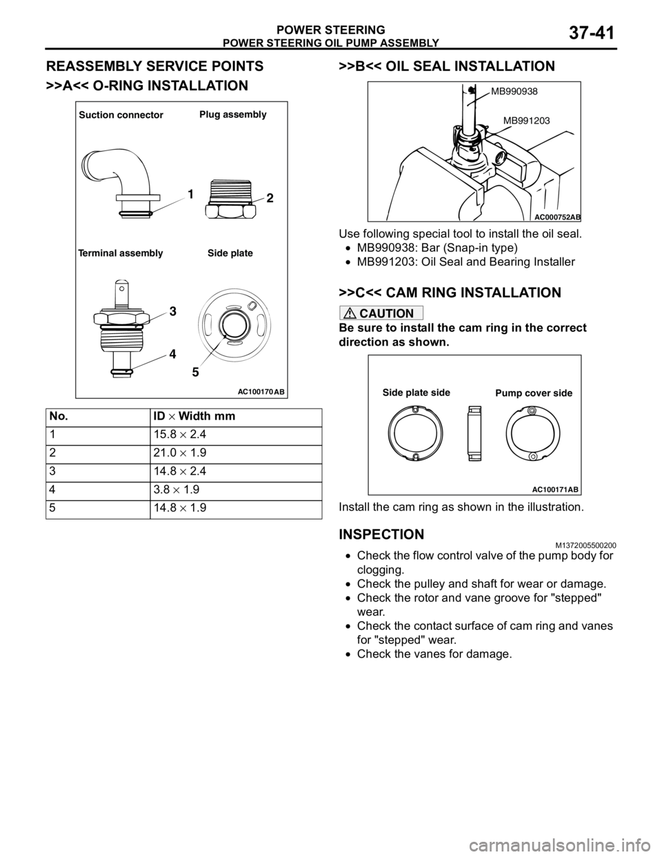 MITSUBISHI LANCER 2005 Workshop Manual POWER STEERING OIL PUMP ASSEMBLY
POWER STEERING37-41
REASSEMBLY SERVICE POINTS
>>A<< O-RING INSTALLATION>>B<< OIL SEAL INSTALLATION
Use following special tool to install the oil seal.
•MB990938: Bar MITSUBISHI LANCER 2005 Workshop Manual POWER STEERING OIL PUMP ASSEMBLY
POWER STEERING37-41
REASSEMBLY SERVICE POINTS
>>A<< O-RING INSTALLATION>>B<< OIL SEAL INSTALLATION
Use following special tool to install the oil seal.
•MB990938: Bar
