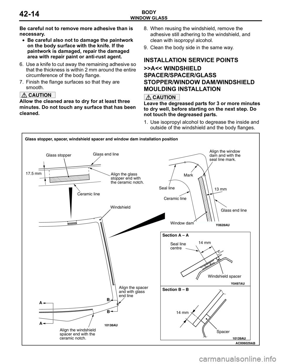 MITSUBISHI LANCER 2005 Workshop Manual WINDOW GLASS
BODY42-14
Be careful not to remove more adhesive than is
necessary.
•Be careful also not to damage the paintwork
on the body surface with the knife. If the
paintwork is damaged, repa MITSUBISHI LANCER 2005 Workshop Manual WINDOW GLASS
BODY42-14
Be careful not to remove more adhesive than is
necessary.
•Be careful also not to damage the paintwork
on the body surface with the knife. If the
paintwork is damaged, repa