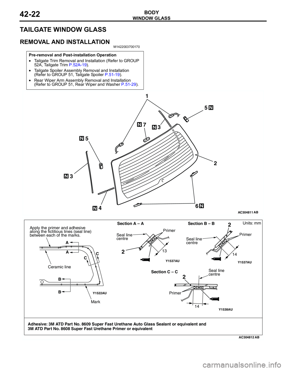 MITSUBISHI LANCER 2005 Workshop Manual WINDOW GLASS
BODY42-22
TAILGATE WINDOW GLASS
REMOVAL AND INSTALLATIONM1422003700170
Pre-removal and Post-installation Operation
•Tailgate Trim Removal and Installation (Refer to GROUP
52A, Tailgate MITSUBISHI LANCER 2005 Workshop Manual WINDOW GLASS
BODY42-22
TAILGATE WINDOW GLASS
REMOVAL AND INSTALLATIONM1422003700170
Pre-removal and Post-installation Operation
•Tailgate Trim Removal and Installation (Refer to GROUP
52A, Tailgate