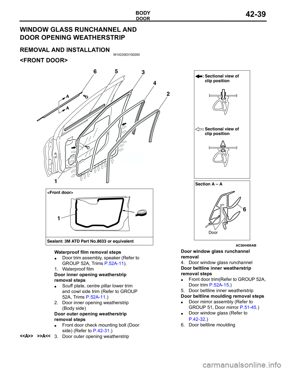 MITSUBISHI LANCER 2005 Manual Online DOOR
BODY42-39
WINDOW GLASS RUNCHANNEL AND
DOOR OPENING WEATHERSTRIP
REMOVAL AND INSTALLATIONM1423003100290
<FRONT DOOR>
AC304409AB
Section A – A
<Front door>
Sealant: 3M ATD Part No.8633 or equiva MITSUBISHI LANCER 2005 Manual Online DOOR
BODY42-39
WINDOW GLASS RUNCHANNEL AND
DOOR OPENING WEATHERSTRIP
REMOVAL AND INSTALLATIONM1423003100290
<FRONT DOOR>
AC304409AB
Section A – A
<Front door>
Sealant: 3M ATD Part No.8633 or equiva