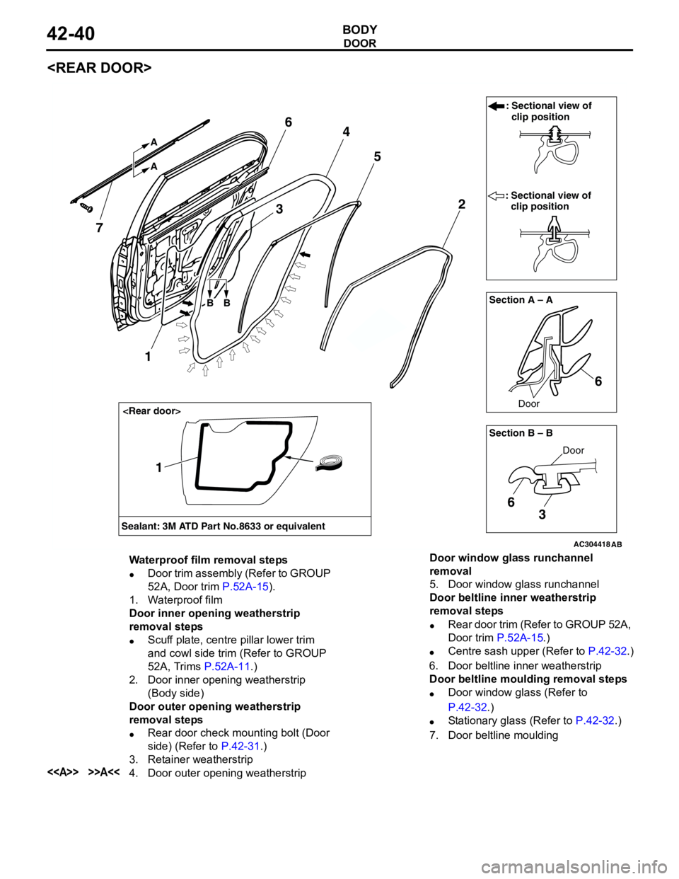 MITSUBISHI LANCER 2005 User Guide DOOR
BODY42-40
<REAR DOOR>
AC304418AB
Section A – A
Door
: Sectional view of
clip position
: Sectional view of
clip position
6 2 4
5
7
A A
3
Section B – B <Rear door>
Door
6
3
6
BB
Sealant: 3M MITSUBISHI LANCER 2005 User Guide DOOR
BODY42-40
<REAR DOOR>
AC304418AB
Section A – A
Door
: Sectional view of
clip position
: Sectional view of
clip position
6 2 4
5
7
A A
3
Section B – B <Rear door>
Door
6
3
6
BB
Sealant: 3M