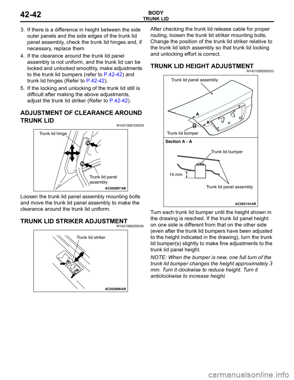 MITSUBISHI LANCER 2005 User Guide TRUNK LID
BODY42-42
3. If there is a difference in height between the side
outer panels and the side edges of the trunk lid
panel assembly, check the trunk lid hinges and, if
necessary, replace the MITSUBISHI LANCER 2005 User Guide TRUNK LID
BODY42-42
3. If there is a difference in height between the side
outer panels and the side edges of the trunk lid
panel assembly, check the trunk lid hinges and, if
necessary, replace the