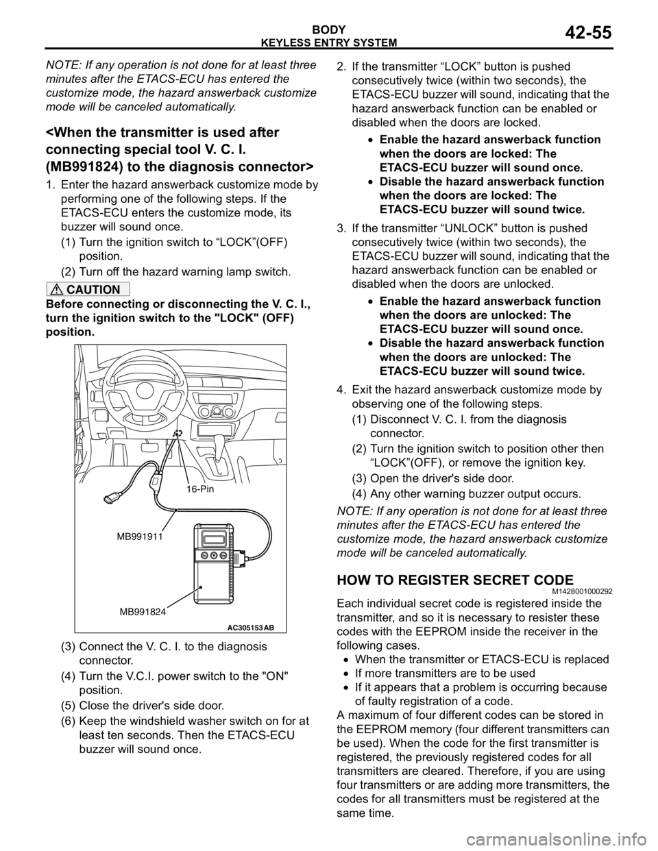 MITSUBISHI LANCER 2005 Service Manual KEYLESS ENTRY SYSTEM
BODY42-55
NOTE: If any operation is not done for at least three
minutes after the ETACS-ECU has entered the
customize mode, the hazard answerback customize
mode will be cancele MITSUBISHI LANCER 2005 Service Manual KEYLESS ENTRY SYSTEM
BODY42-55
NOTE: If any operation is not done for at least three
minutes after the ETACS-ECU has entered the
customize mode, the hazard answerback customize
mode will be cancele