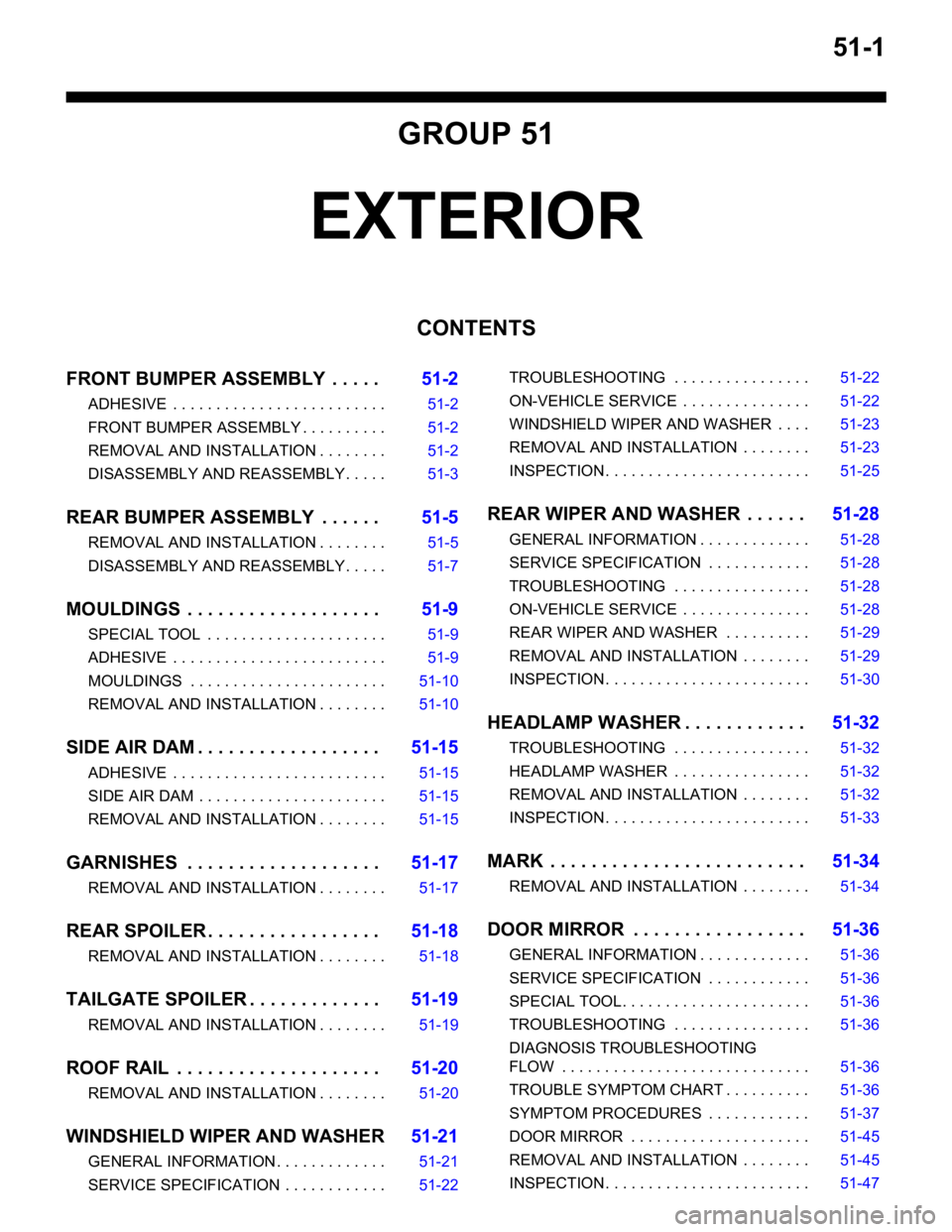 MITSUBISHI LANCER 2005 User Guide 51-1
GROUP 51
EXTERIOR
CONTENTS
FRONT BUMPER ASSEMBLY . . . . .51-2
ADHESIVE . . . . . . . . . . . . . . . . . . . . . . . . . 51-2
FRONT BUMPER ASSEMBLY . . . . . . . . . . 51-2
REMOVAL AND INSTALL MITSUBISHI LANCER 2005 User Guide 51-1
GROUP 51
EXTERIOR
CONTENTS
FRONT BUMPER ASSEMBLY . . . . .51-2
ADHESIVE . . . . . . . . . . . . . . . . . . . . . . . . . 51-2
FRONT BUMPER ASSEMBLY . . . . . . . . . . 51-2
REMOVAL AND INSTALL